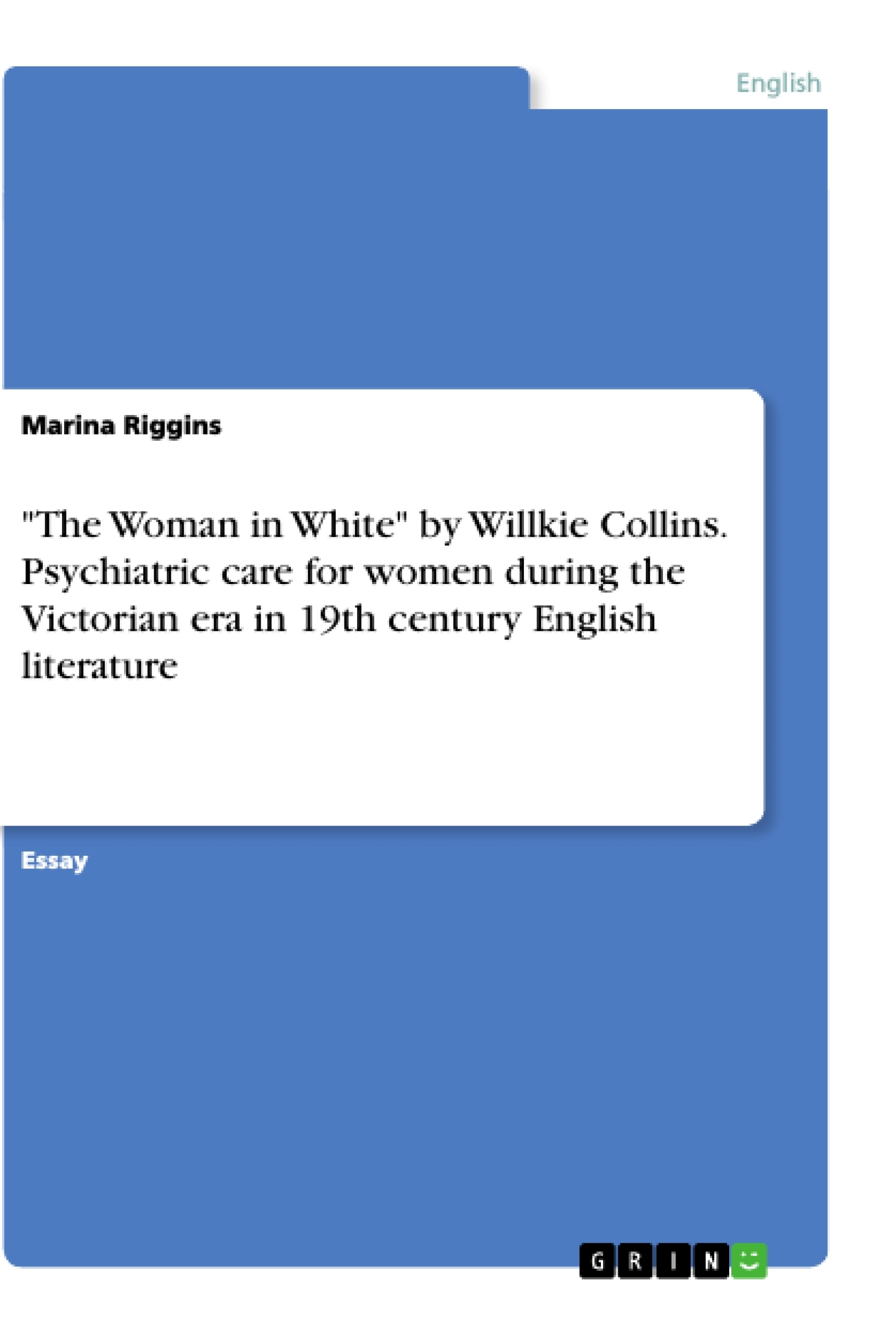 Title: "The Woman in White" by Willkie Collins. Psychiatric care for women during the Victorian era in 19th century English literature