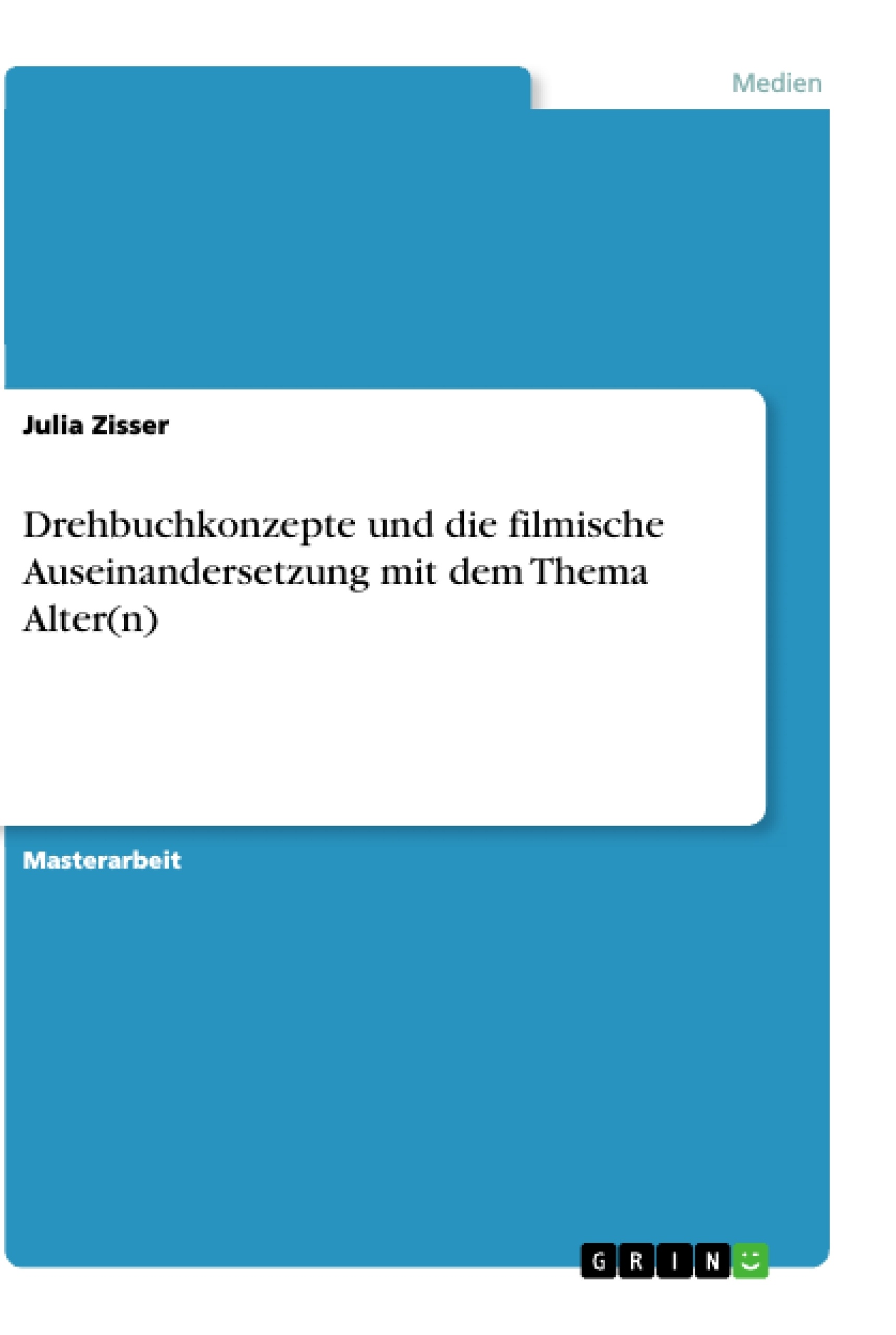 Titre: Drehbuchkonzepte und die filmische Auseinandersetzung mit dem Thema Alter(n)