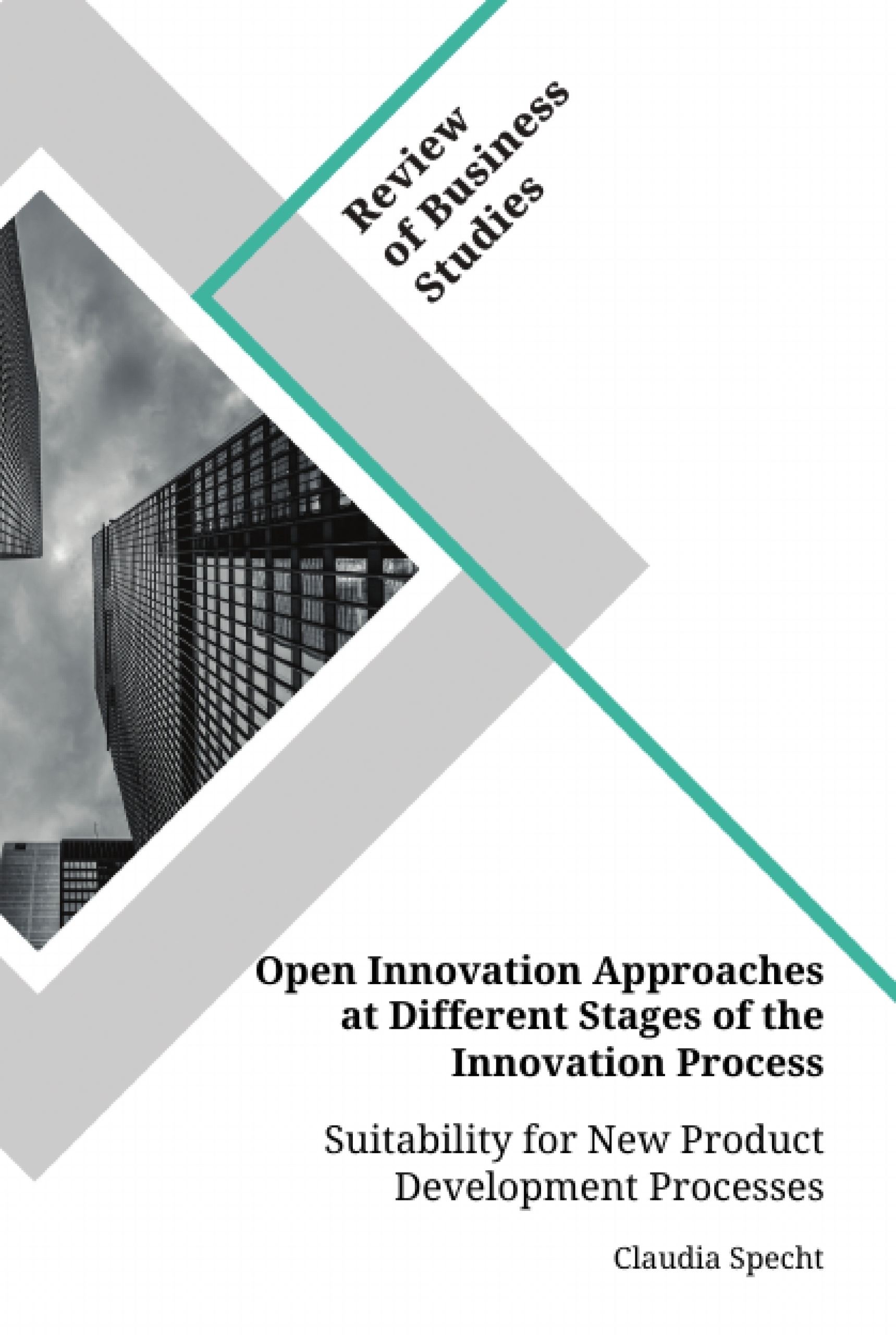 Title: Open Innovation Approaches at Different Stages of the Innovation Process. Suitability for New Product Development Processes