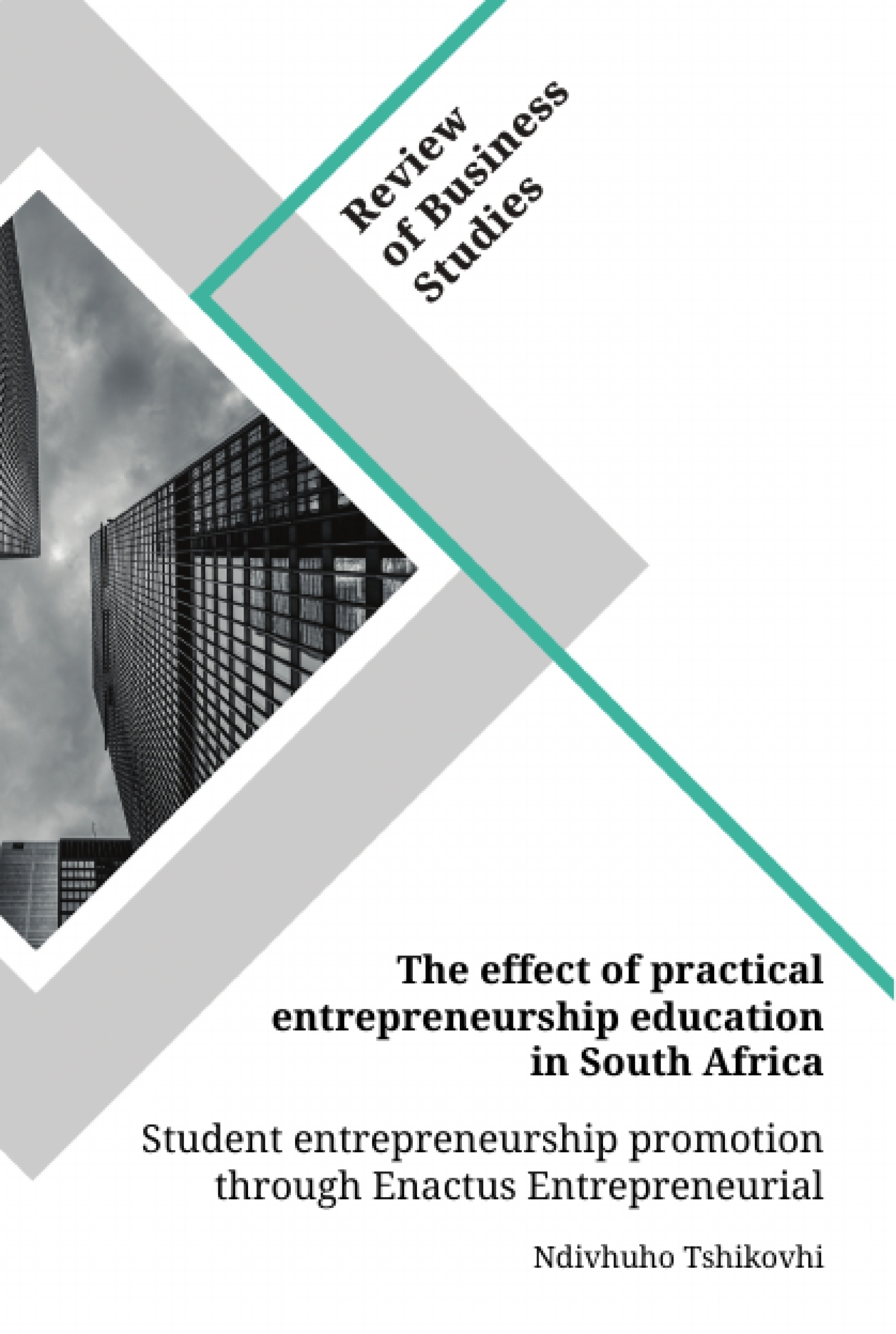 Title: The effect of practical entrepreneurship education in South Africa. Student entrepreneurship promotion through Enactus Entrepreneurial Projects