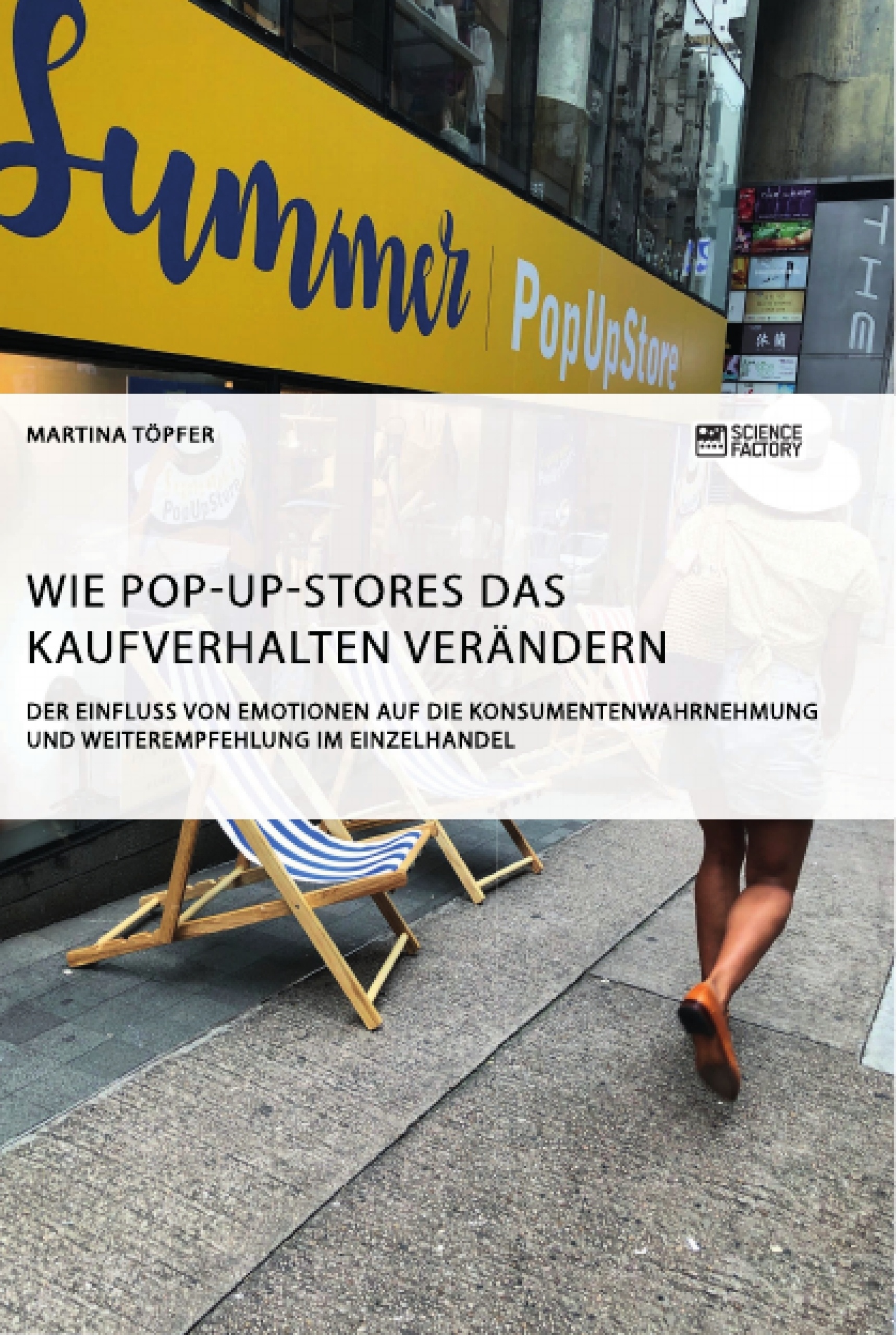 Titre: Wie Pop-Up-Stores das Kaufverhalten verändern. Der Einfluss von Emotionen auf die Konsumentenwahrnehmung und Weiterempfehlung im Einzelhandel
