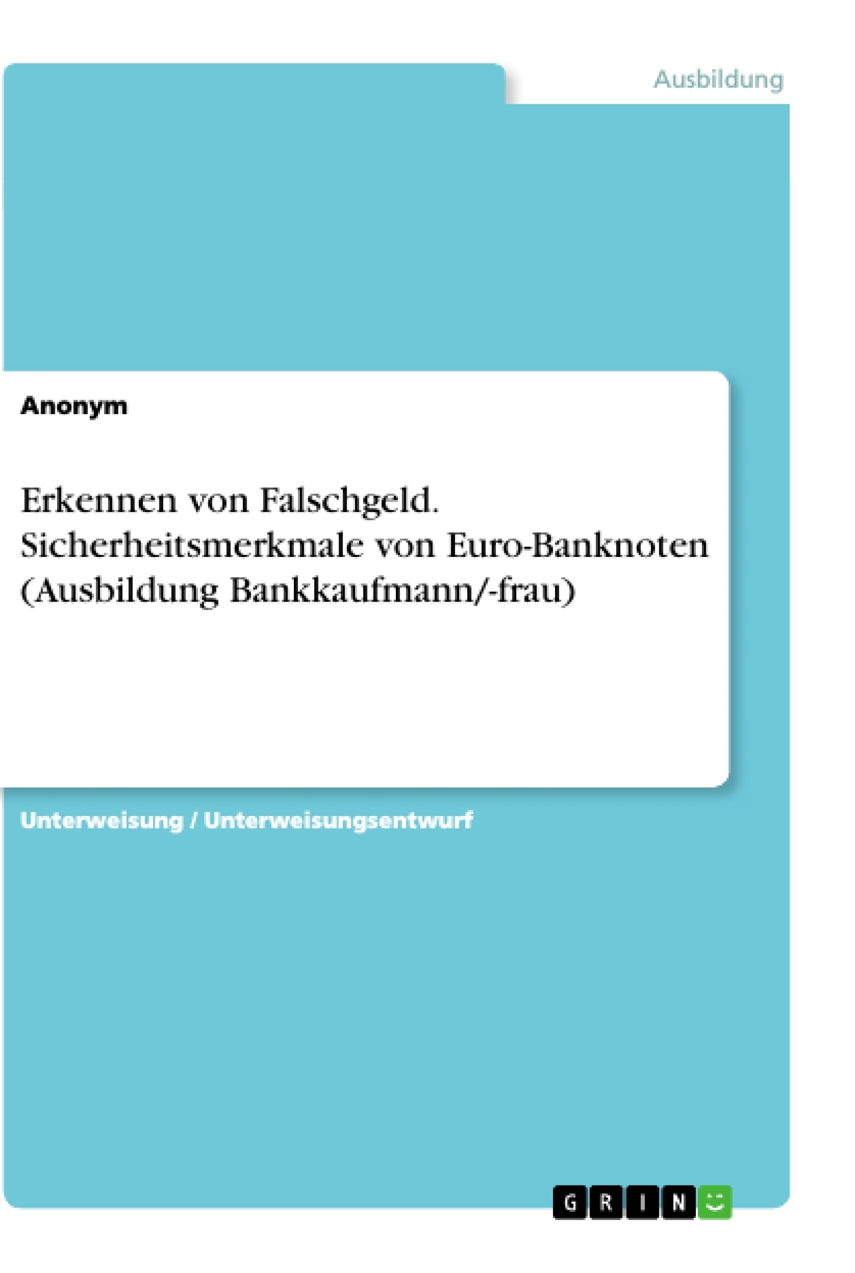 Título: Erkennen von Falschgeld. Sicherheitsmerkmale von Euro-Banknoten (Ausbildung Bankkaufmann/-frau)