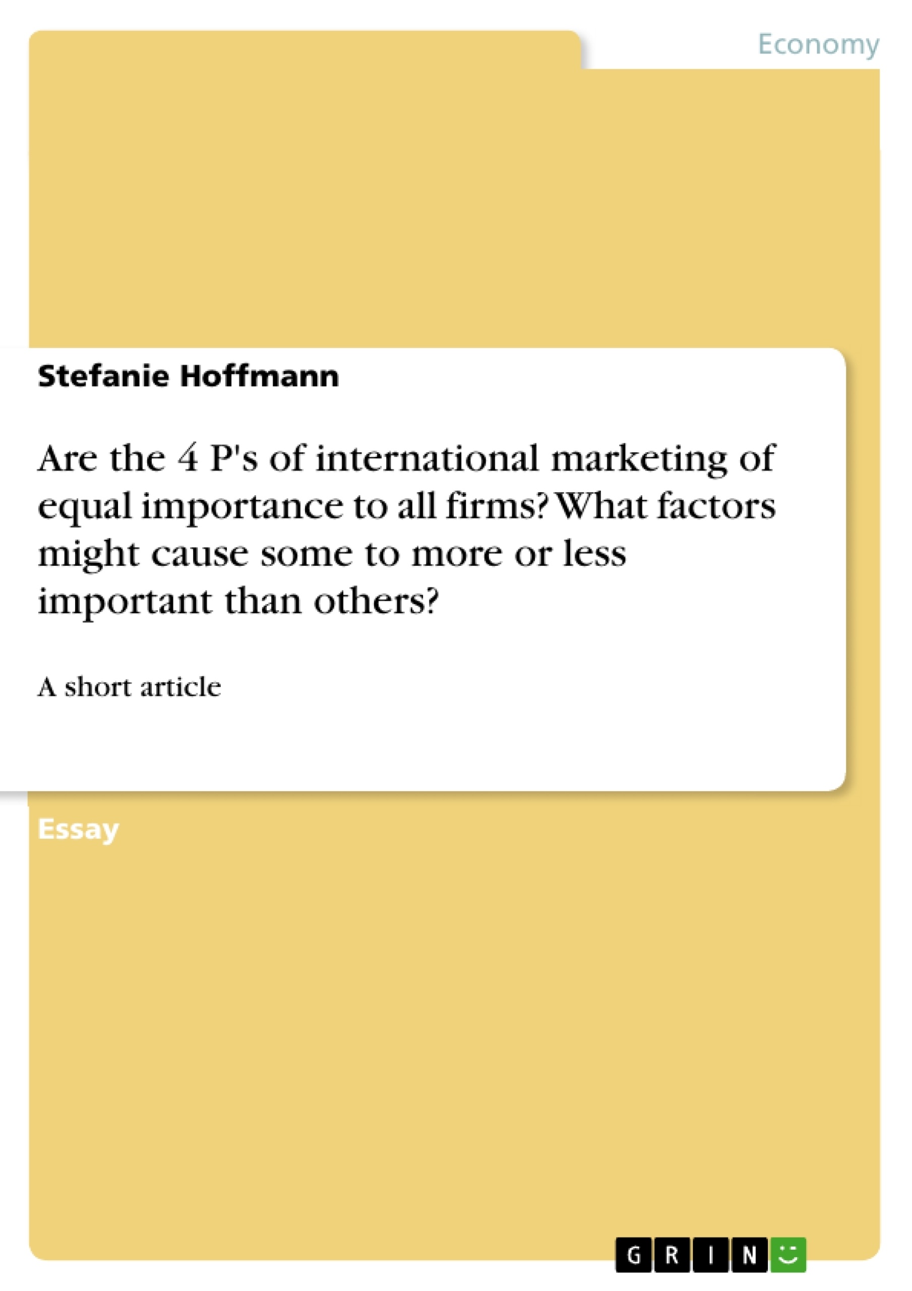 Titel: Are the 4 P's of international marketing of equal importance to all firms? What factors might cause some to more or less important than others?
