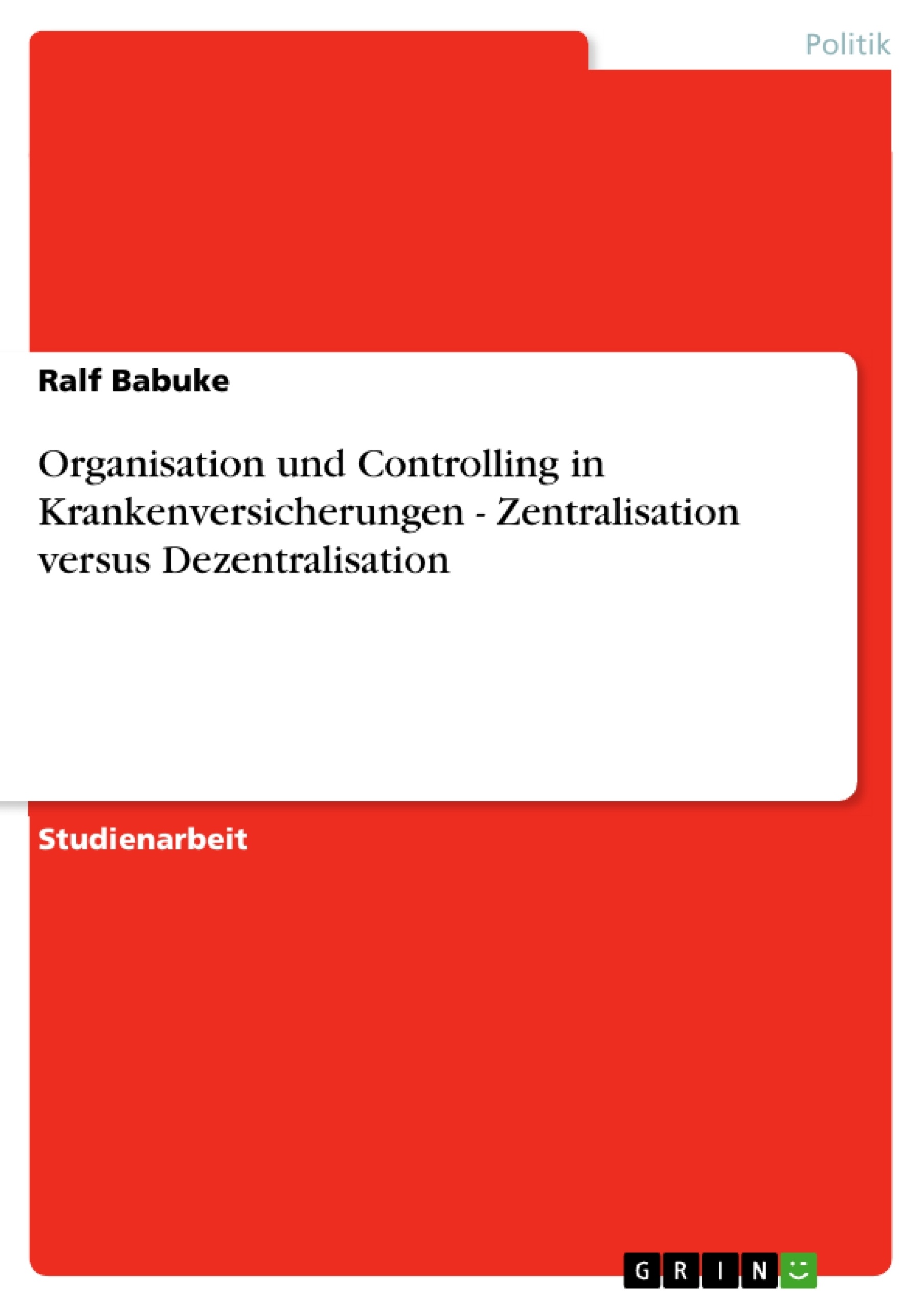 Titre: Organisation und Controlling in Krankenversicherungen - Zentralisation versus Dezentralisation