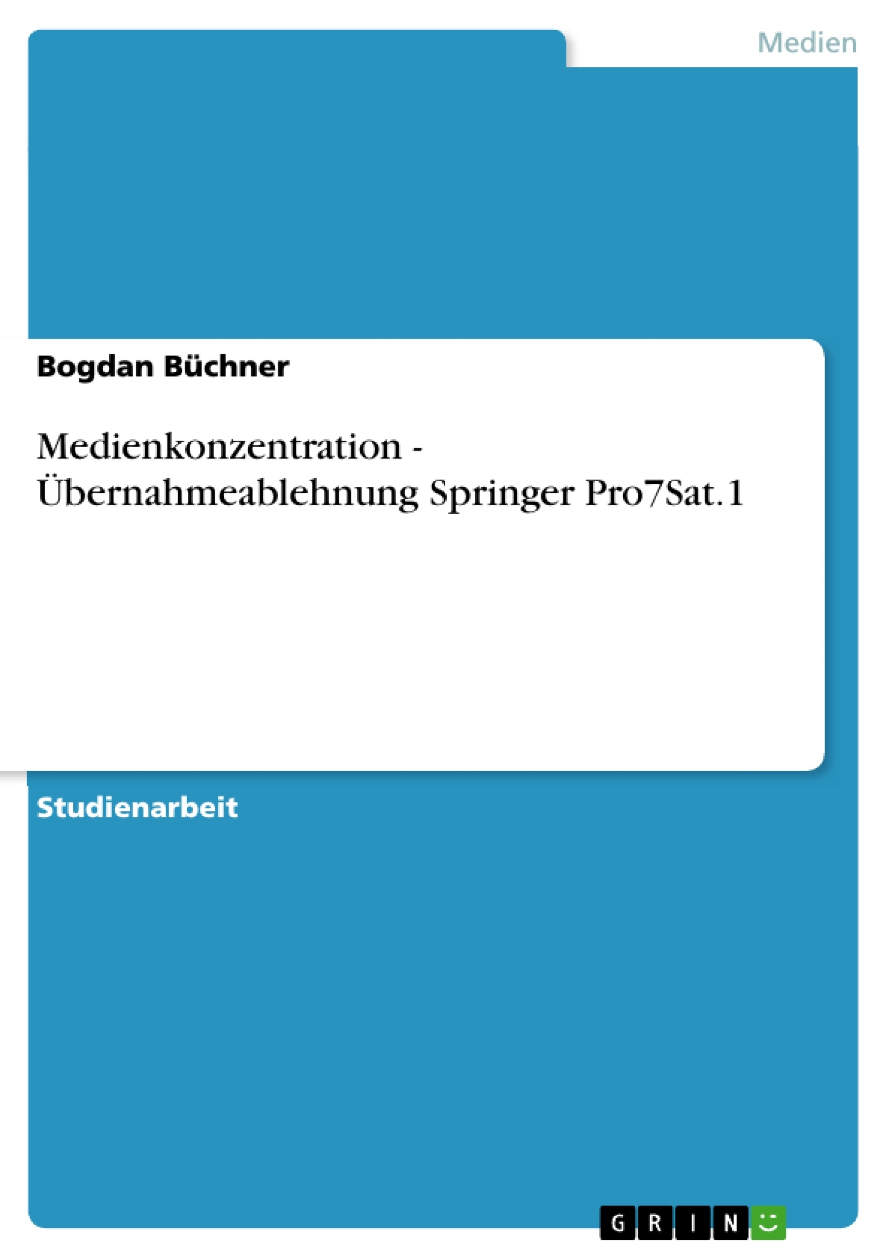 Titre: Medienkonzentration - Übernahmeablehnung Springer Pro7Sat.1