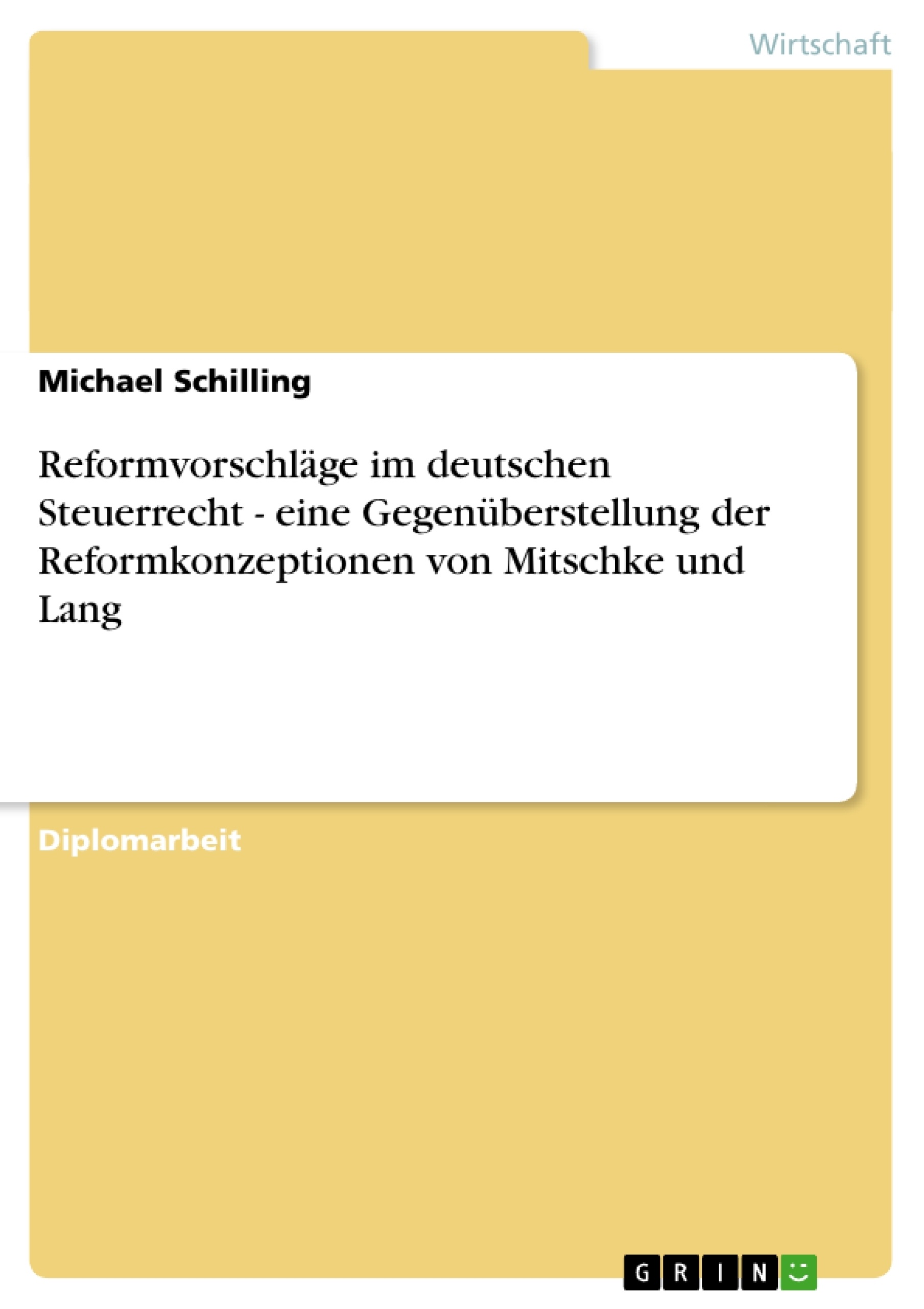 Titel: Reformvorschläge im deutschen Steuerrecht - eine Gegenüberstellung der Reformkonzeptionen von Mitschke und Lang