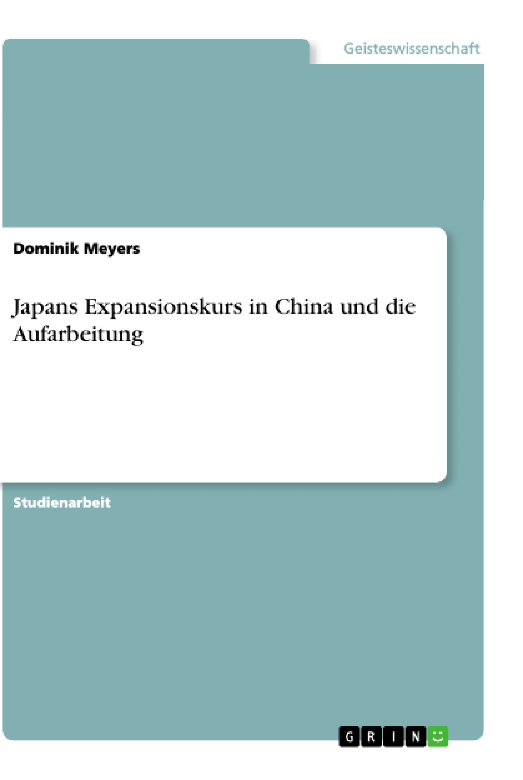 Titre: Japans Expansionskurs in China und die Aufarbeitung