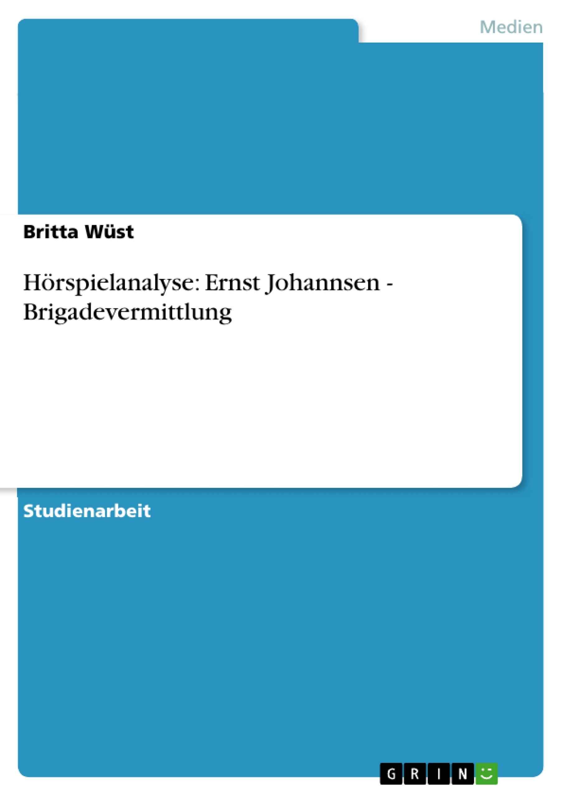 Titre: Hörspielanalyse: Ernst Johannsen - Brigadevermittlung