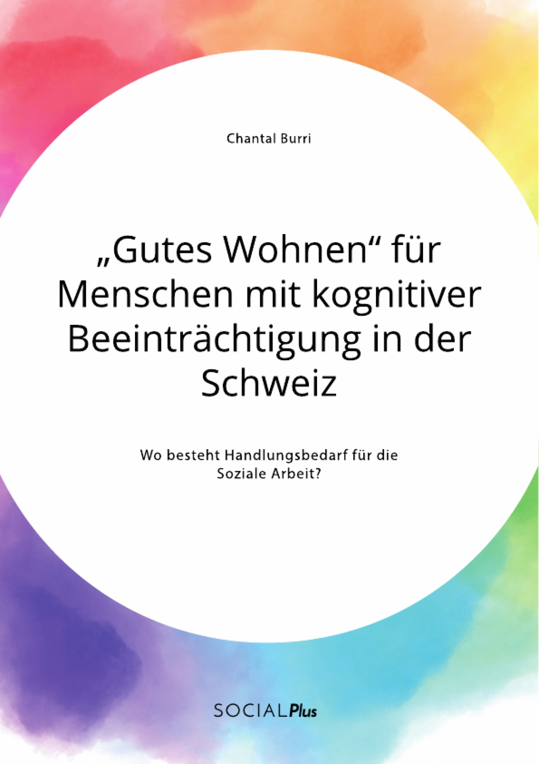 Titel: „Gutes Wohnen“ für Menschen mit kognitiver Beeinträchtigung in der Schweiz. Wo besteht Handlungsbedarf für die Soziale Arbeit?