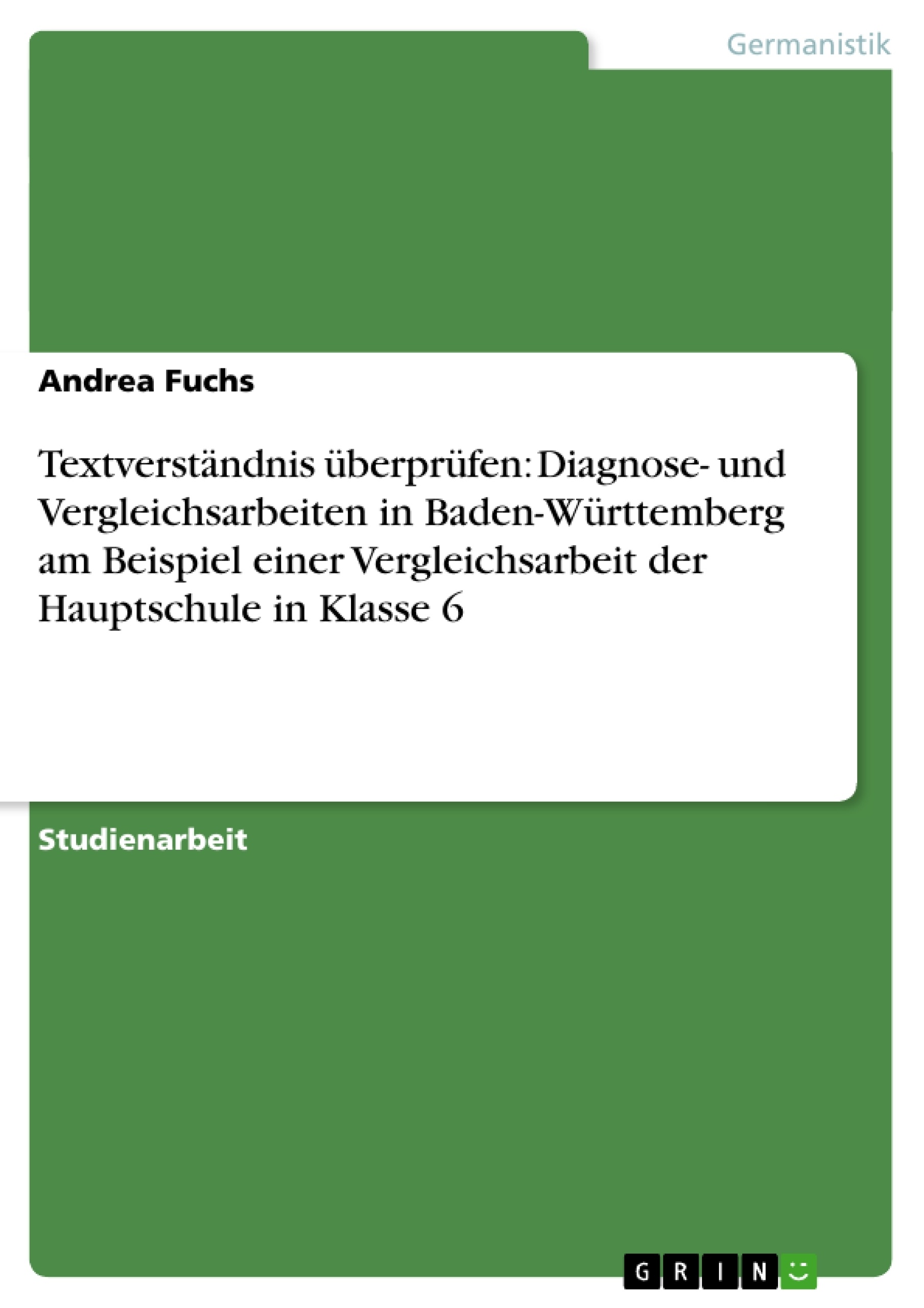 Título: Textverständnis überprüfen: Diagnose- und Vergleichsarbeiten in Baden-Württemberg am Beispiel einer Vergleichsarbeit der Hauptschule in Klasse 6