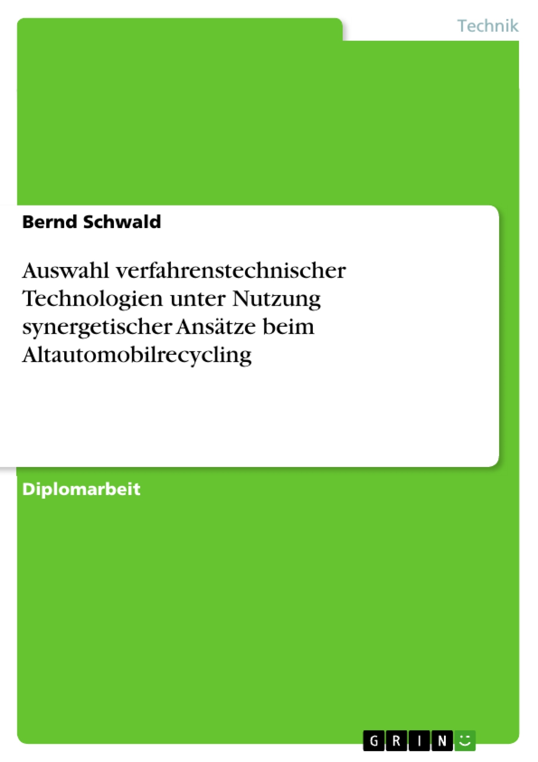 Titel: Auswahl verfahrenstechnischer Technologien unter Nutzung synergetischer Ansätze beim Altautomobilrecycling