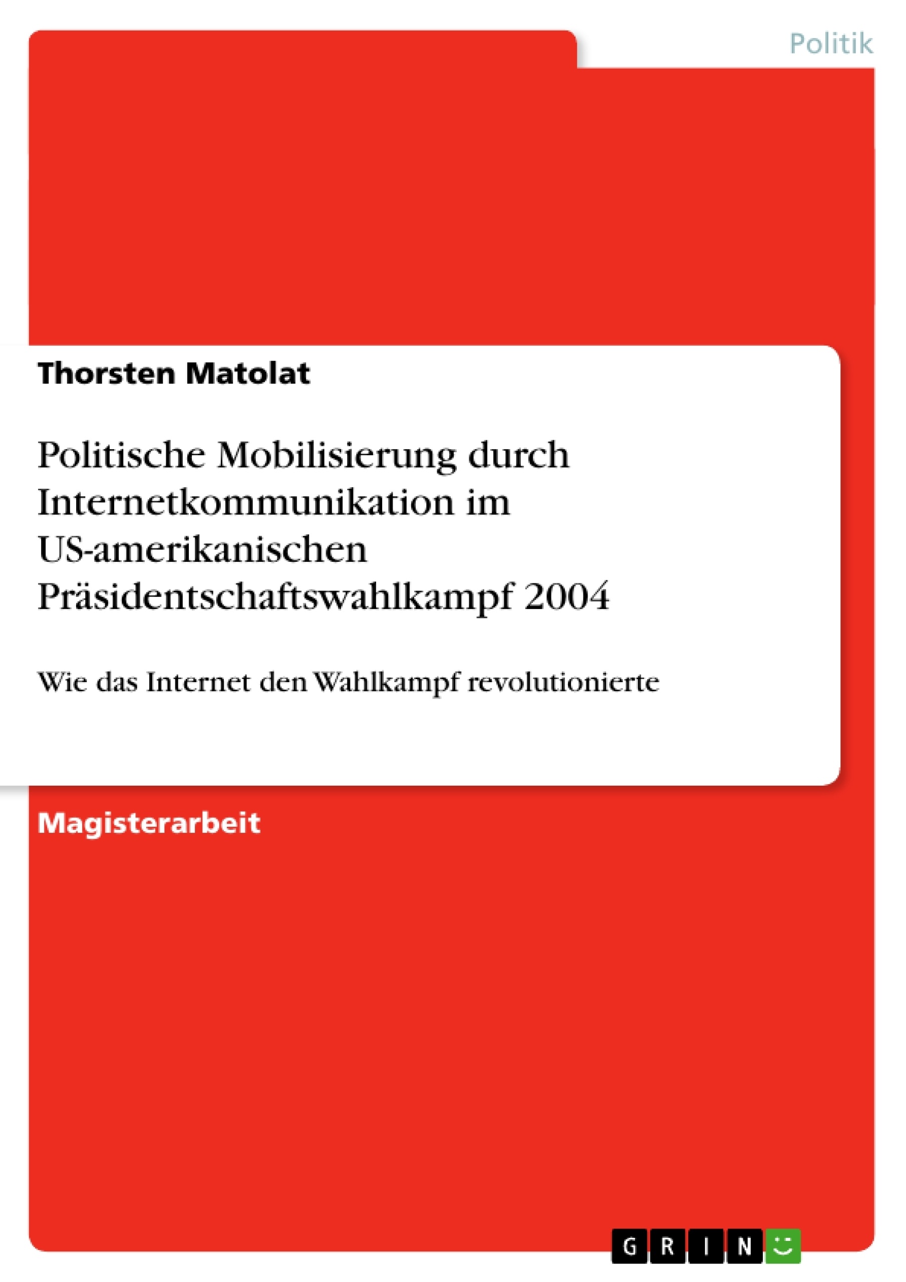 Titel: Politische Mobilisierung durch Internetkommunikation im US-amerikanischen Präsidentschaftswahlkampf 2004