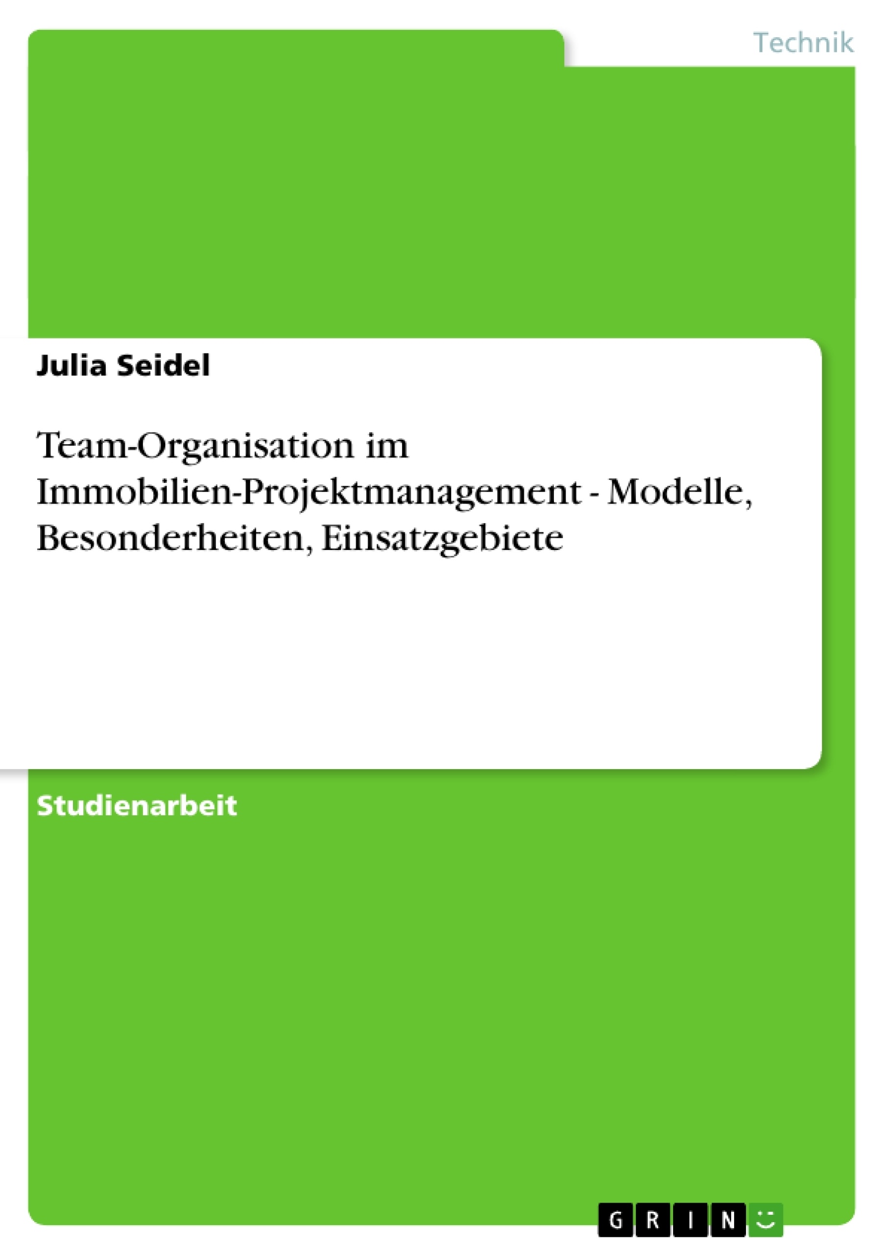 Título: Team-Organisation im Immobilien-Projektmanagement - Modelle, Besonderheiten, Einsatzgebiete