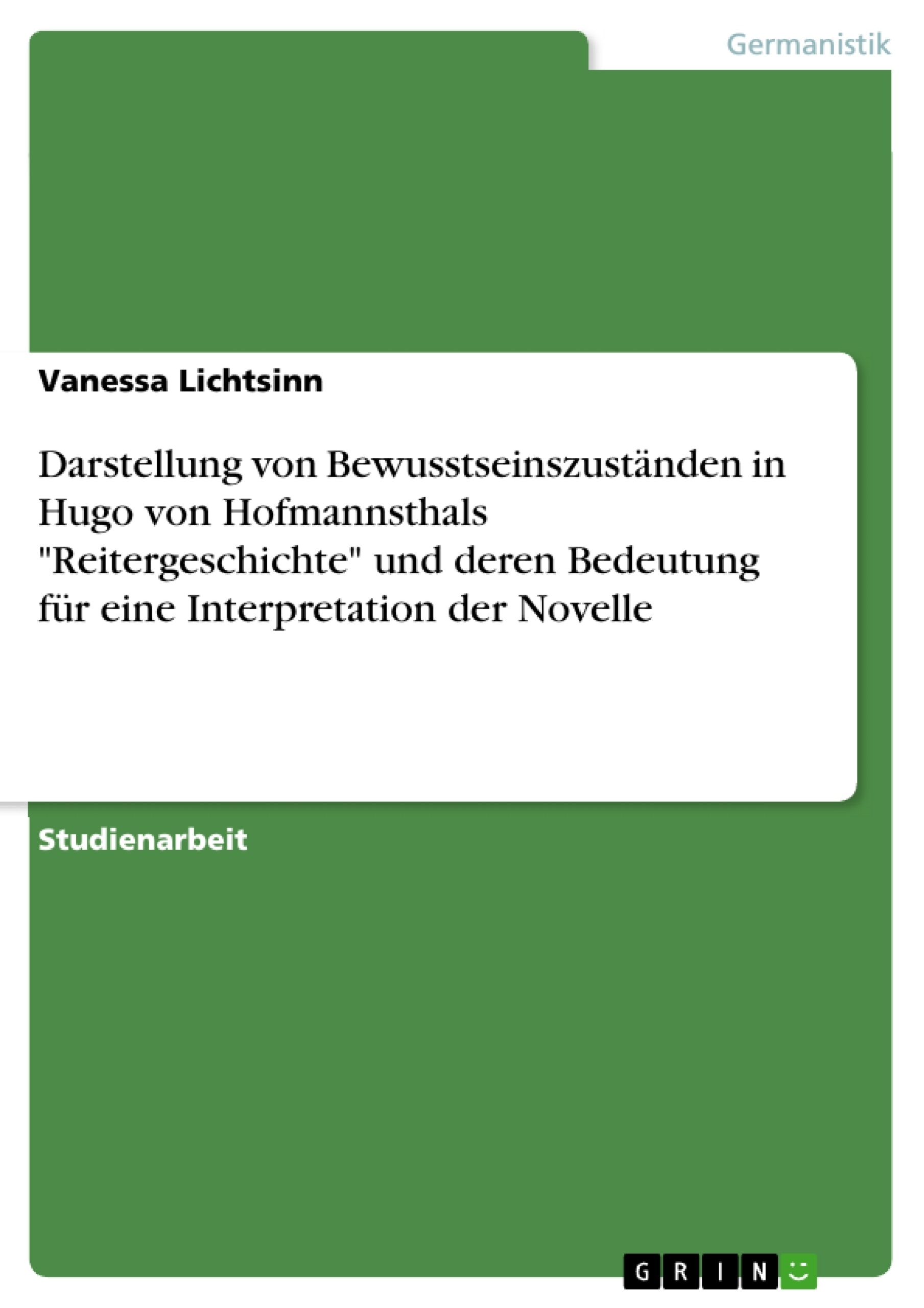 Titel: Darstellung von Bewusstseinszuständen in Hugo von Hofmannsthals "Reitergeschichte" und deren Bedeutung für eine Interpretation der Novelle 