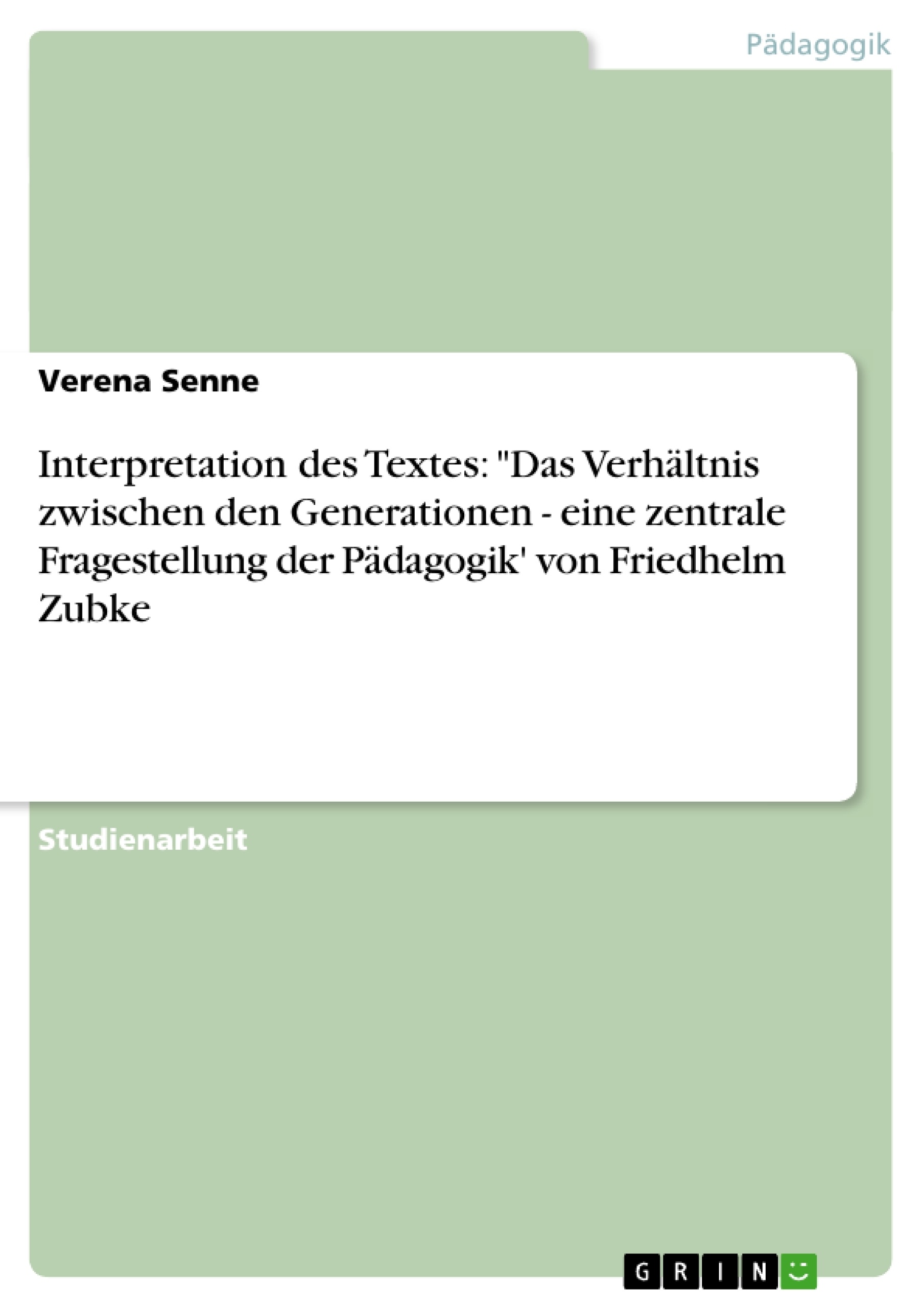 Titel: Interpretation des Textes: "Das Verhältnis zwischen den Generationen - eine zentrale Fragestellung der Pädagogik' von Friedhelm Zubke
