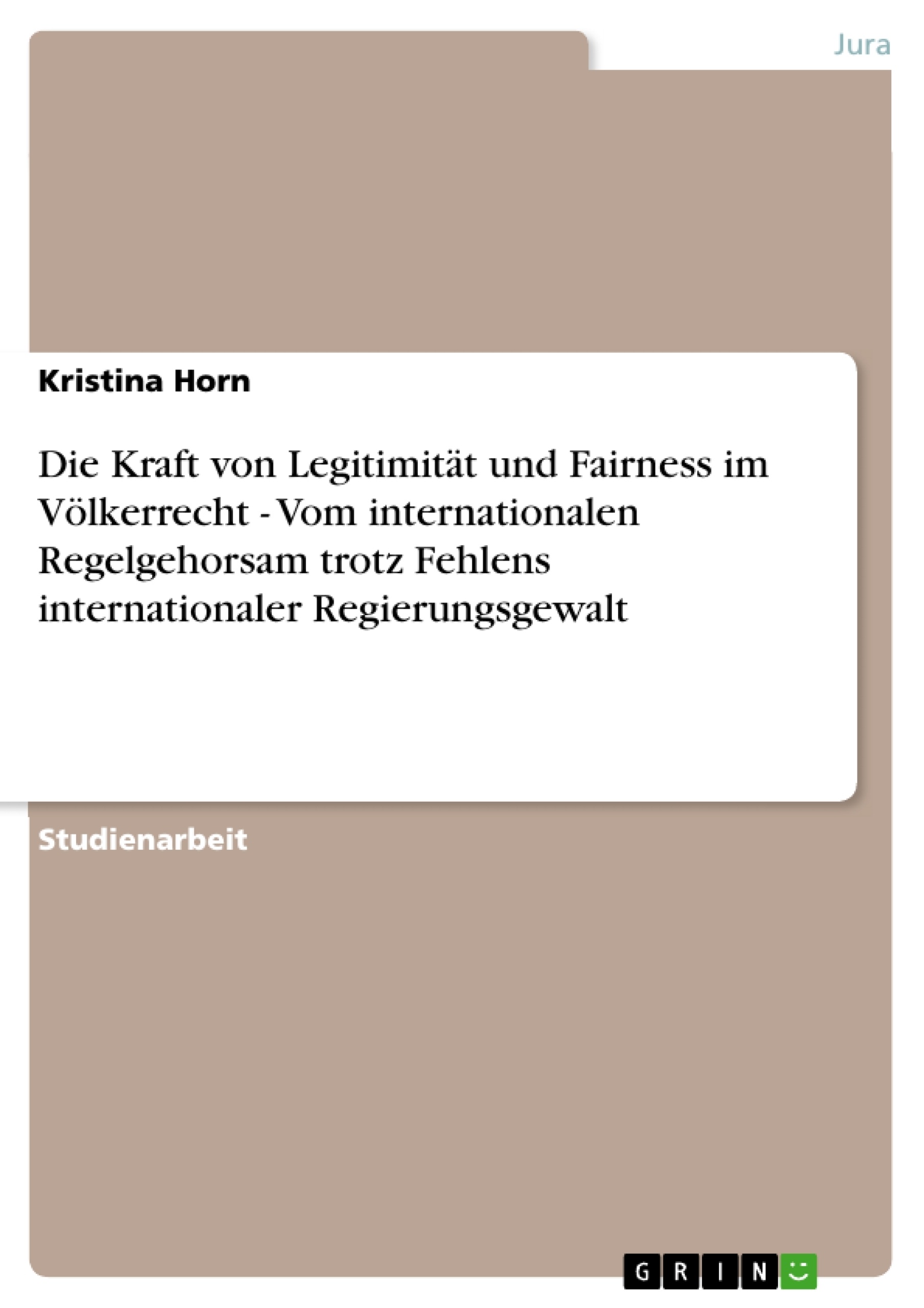 Titre: Die Kraft von Legitimität und Fairness im Völkerrecht - Vom internationalen Regelgehorsam trotz Fehlens internationaler Regierungsgewalt