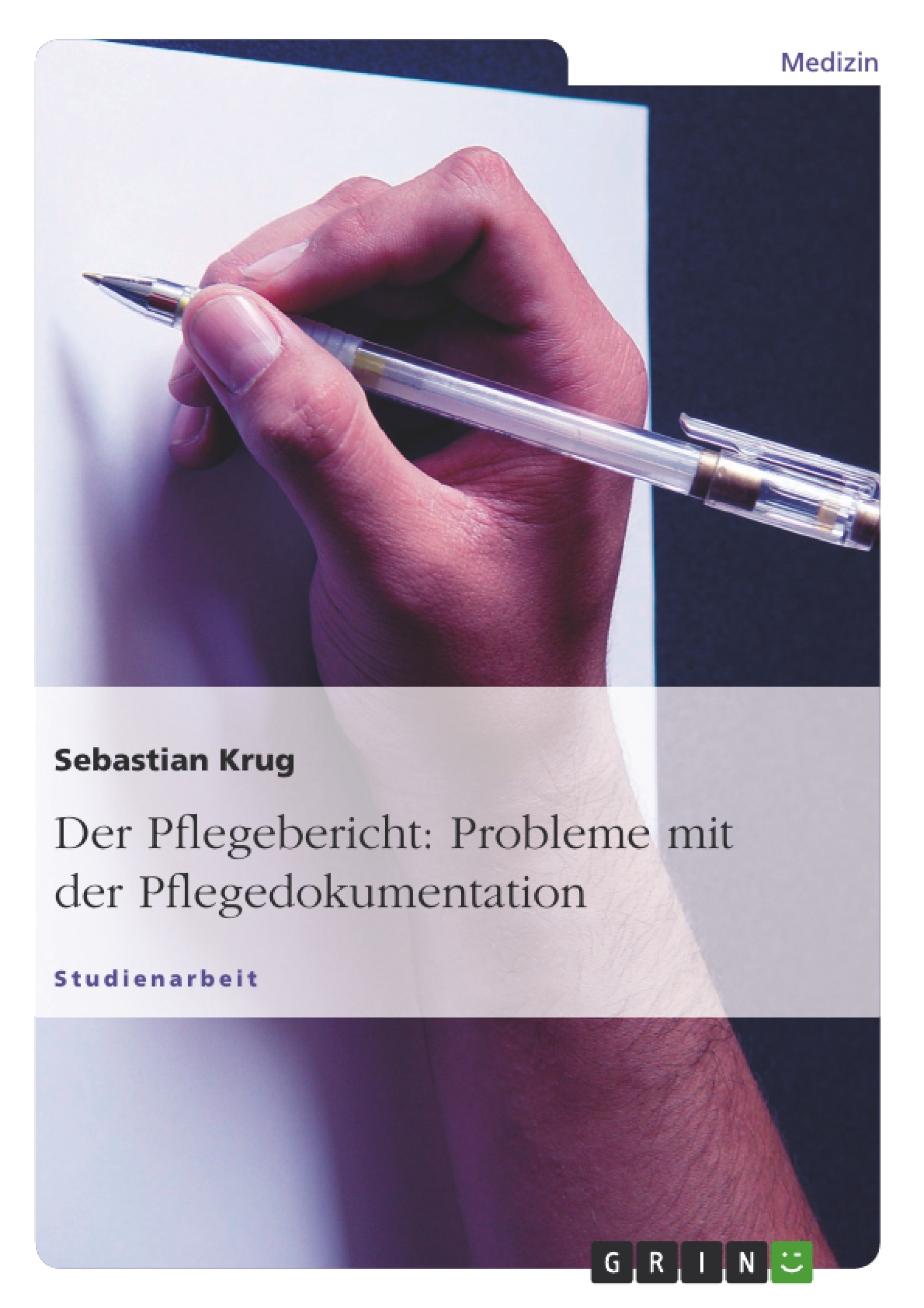 Titel: Der Pflegebericht: Probleme mit der Pflegedokumentation