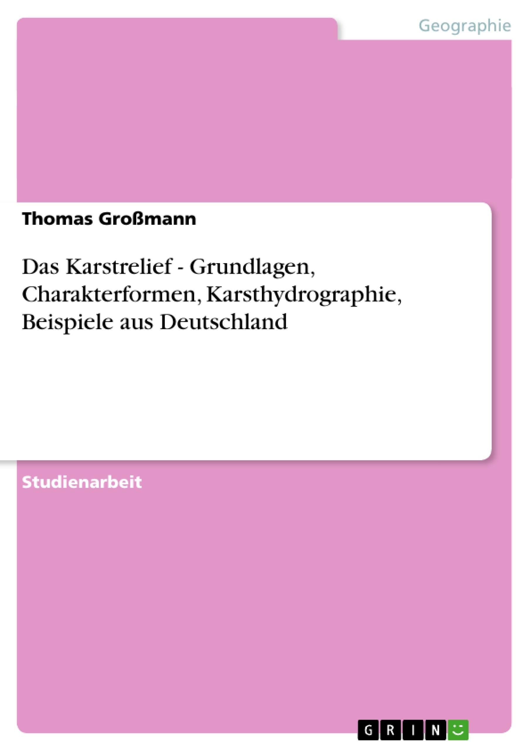 Titre: Das Karstrelief - Grundlagen, Charakterformen, Karsthydrographie, Beispiele aus Deutschland