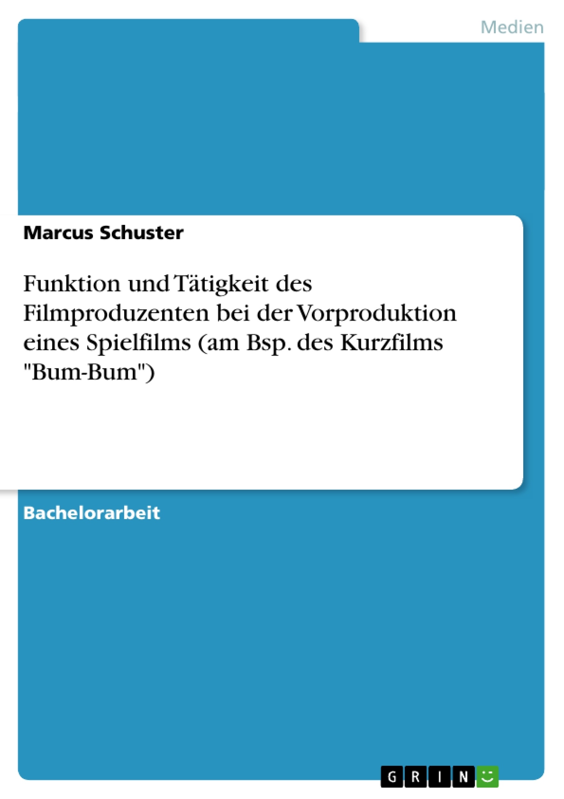 Titel: Funktion und Tätigkeit des Filmproduzenten bei der Vorproduktion eines Spielfilms (am Bsp. des Kurzfilms "Bum-Bum")