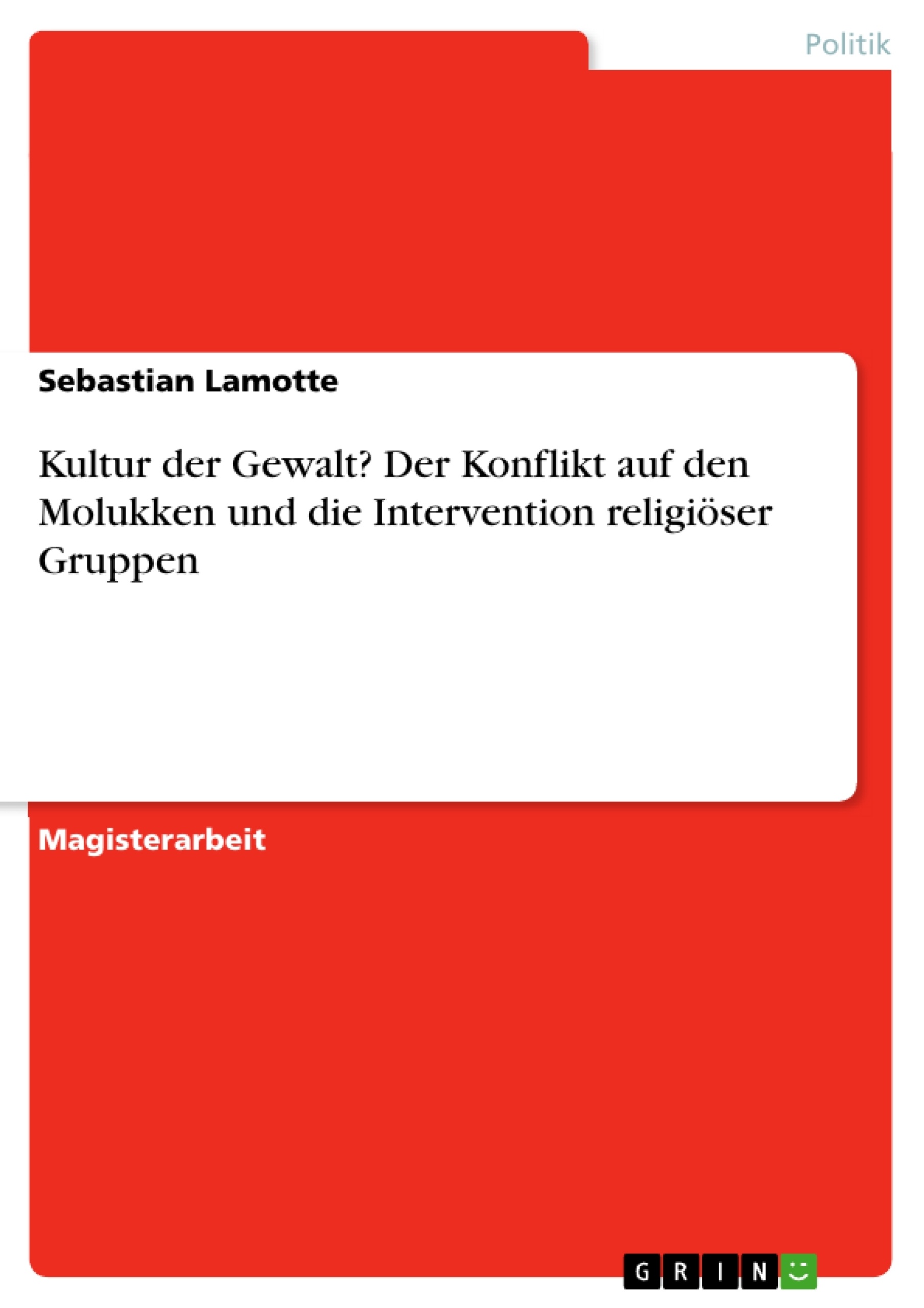 Título: Kultur der Gewalt? Der Konflikt auf den Molukken und die Intervention religiöser Gruppen