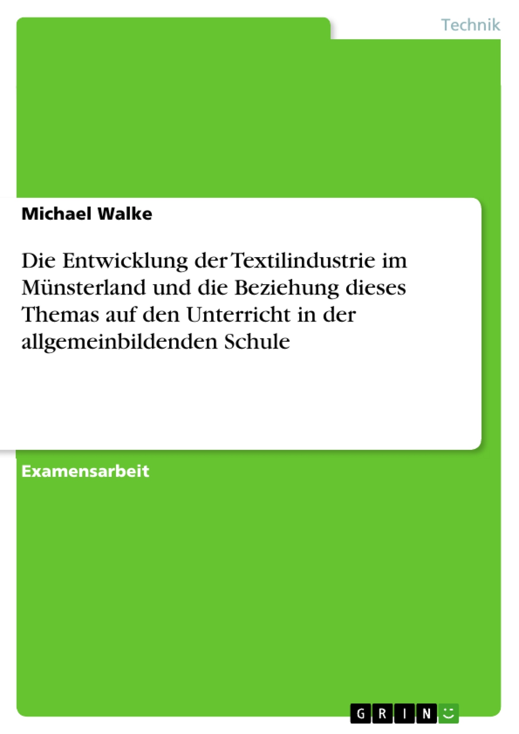 Title: Die Entwicklung der Textilindustrie im Münsterland und die Beziehung dieses Themas auf den Unterricht in der allgemeinbildenden Schule