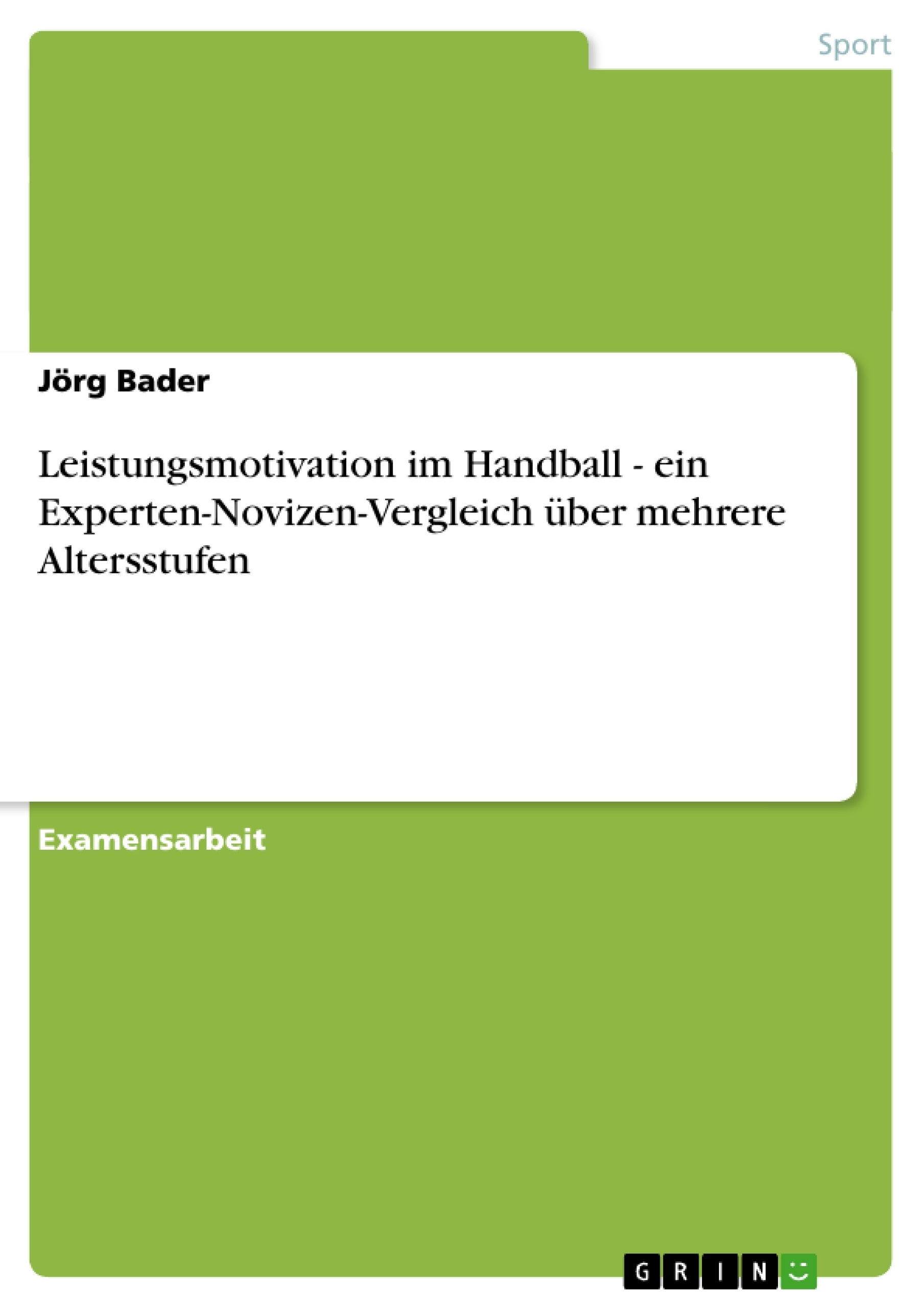 Titel: Leistungsmotivation im Handball - ein Experten-Novizen-Vergleich über mehrere Altersstufen