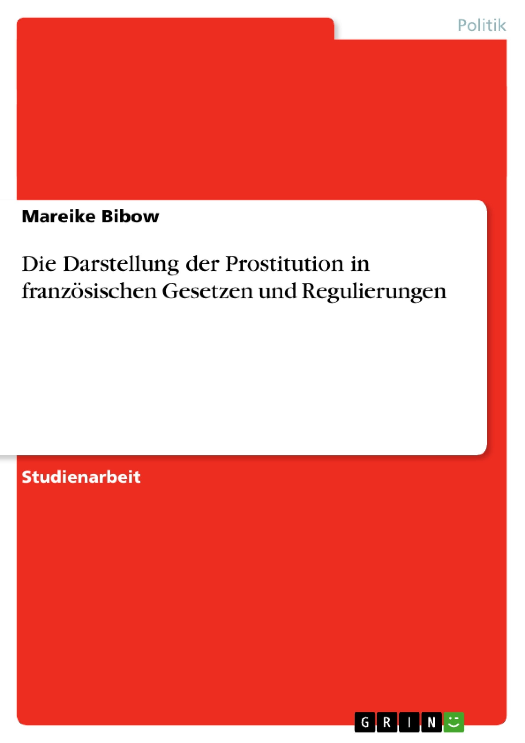 Titel: Die Darstellung der Prostitution in französischen Gesetzen und Regulierungen