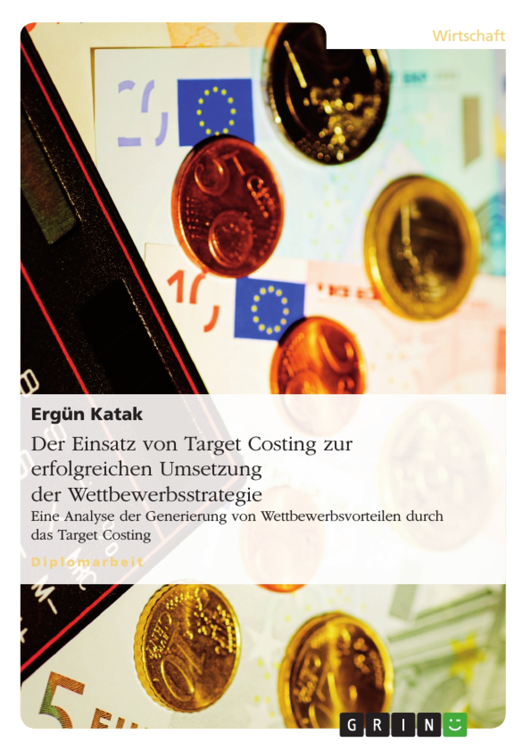 Titel: Der Einsatz von Target Costing zur erfolgreichen Umsetzung der Wettbewerbsstrategie