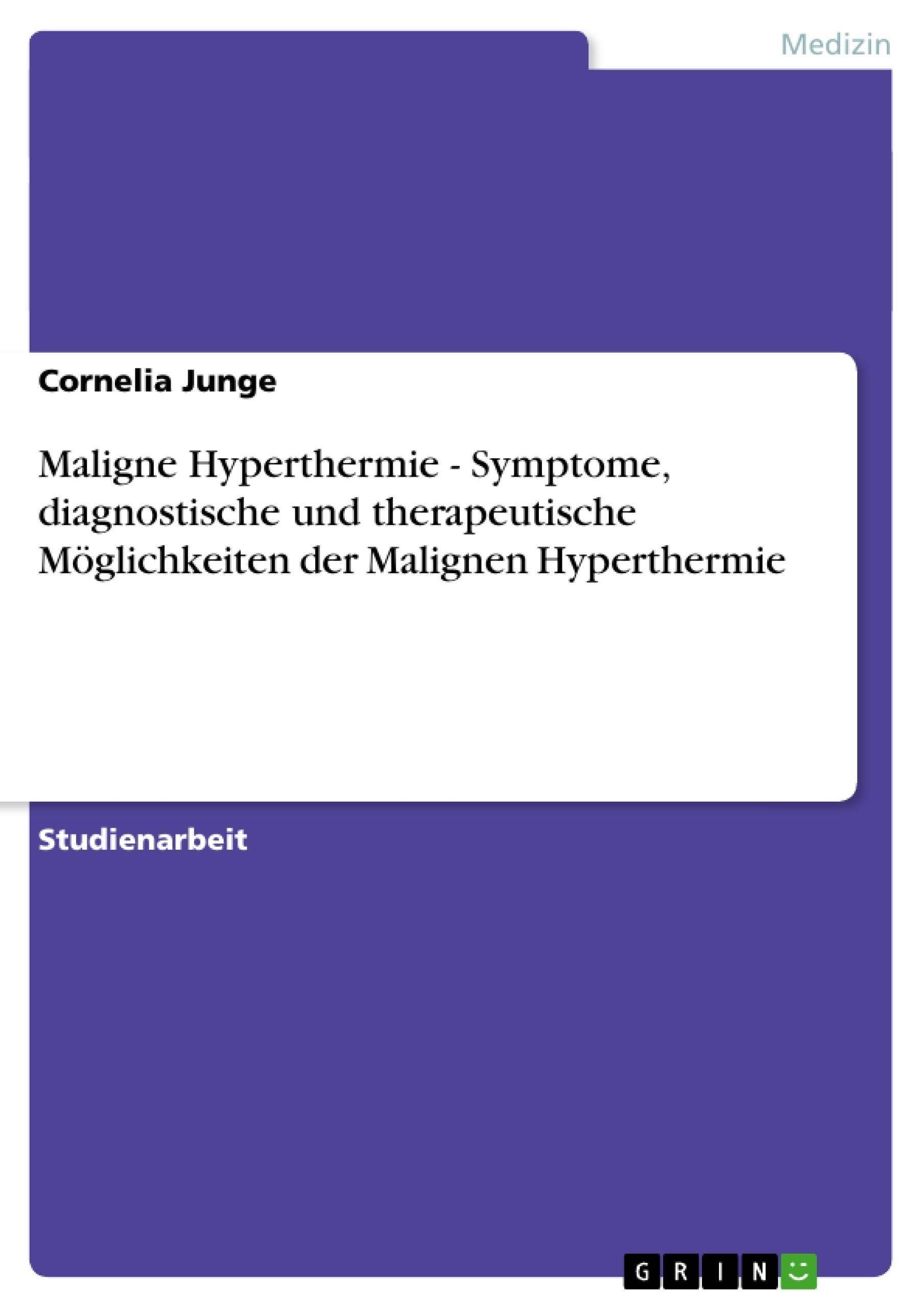 Titel: Maligne Hyperthermie  -  Symptome, diagnostische und therapeutische Möglichkeiten der Malignen Hyperthermie