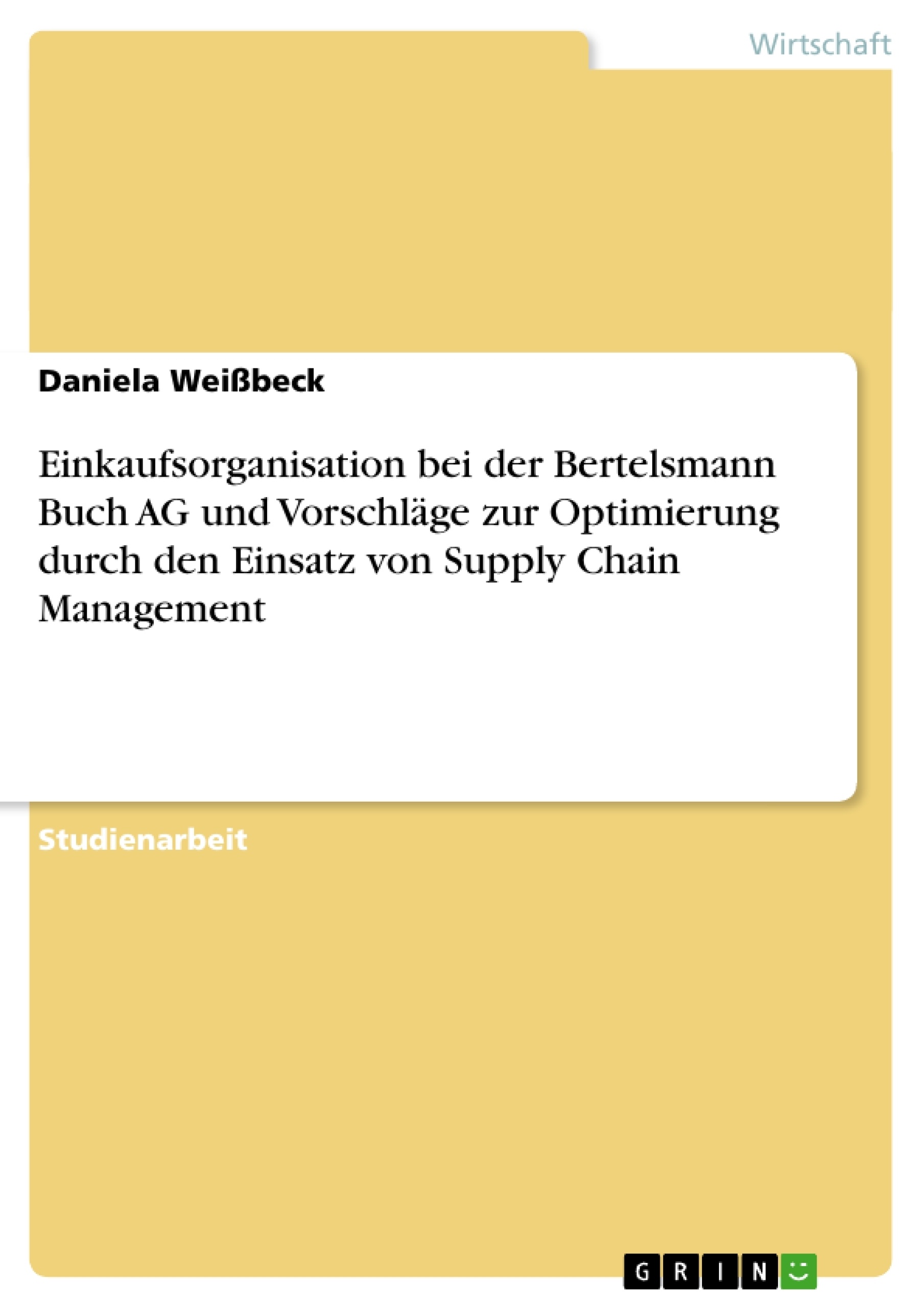 Title: Einkaufsorganisation bei der Bertelsmann Buch AG und Vorschläge zur Optimierung durch den Einsatz von Supply Chain Management