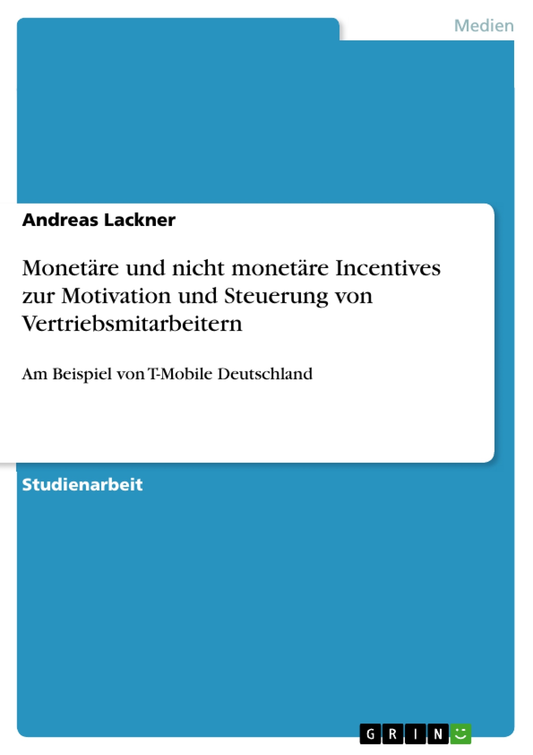 Titel: Monetäre und nicht monetäre Incentives zur Motivation und Steuerung von Vertriebsmitarbeitern