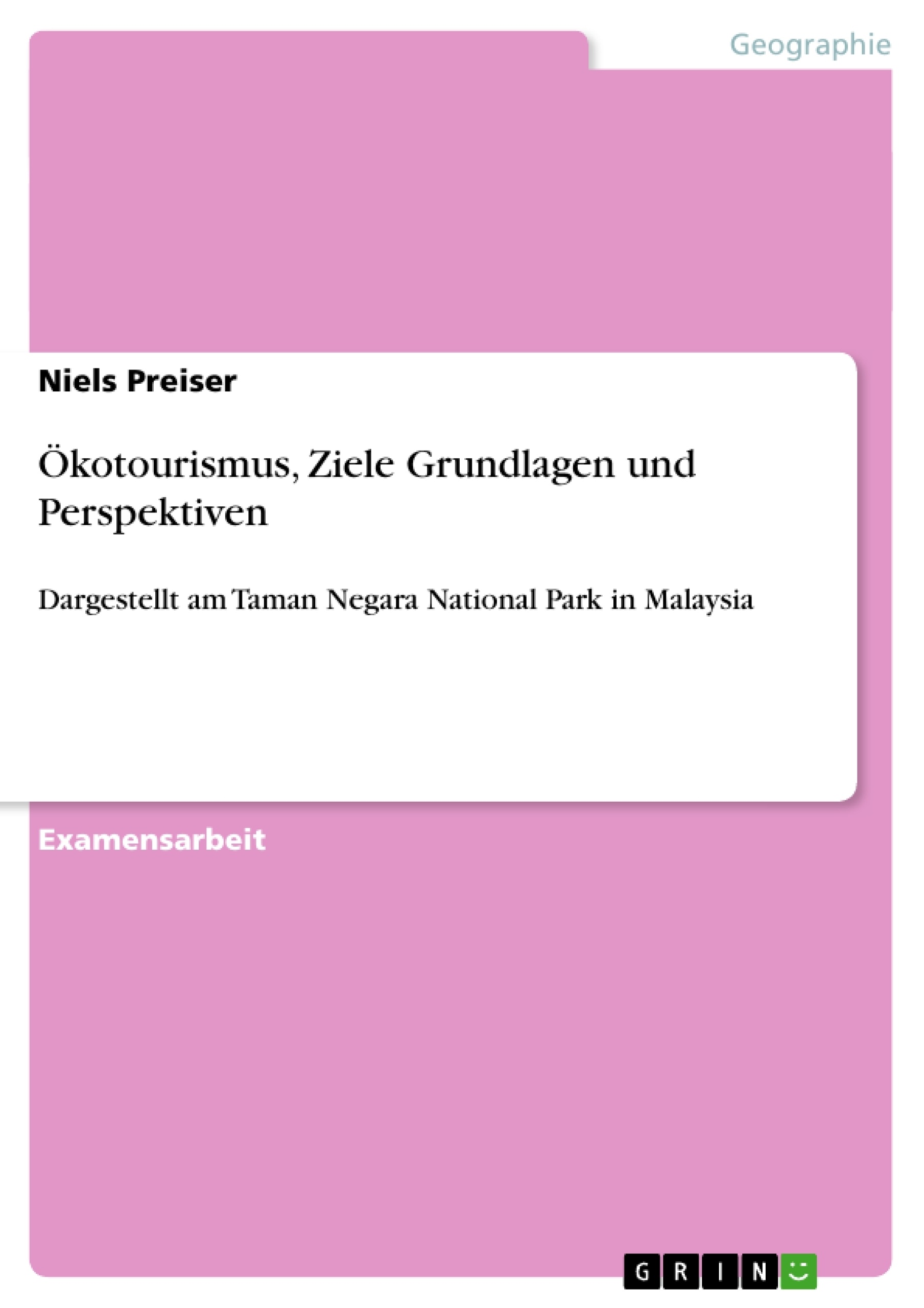 Titel: Ökotourismus, Ziele Grundlagen und Perspektiven