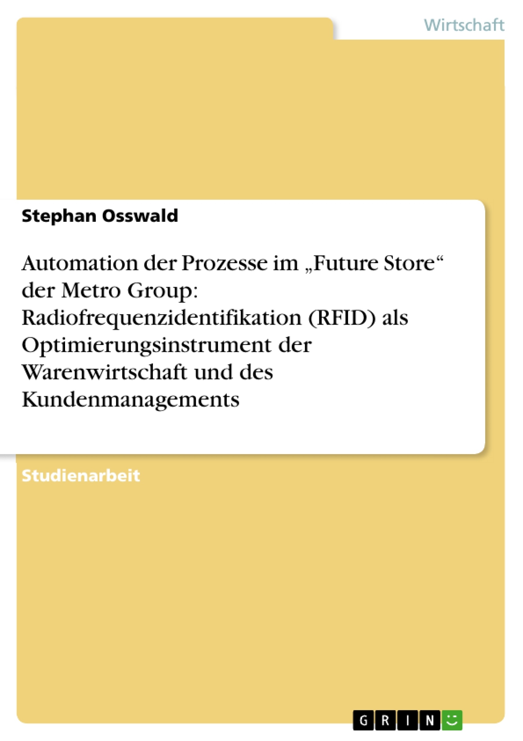 Titre: Automation der Prozesse im „Future Store“ der Metro Group: Radiofrequenzidentifikation (RFID) als Optimierungsinstrument der Warenwirtschaft und des Kundenmanagements