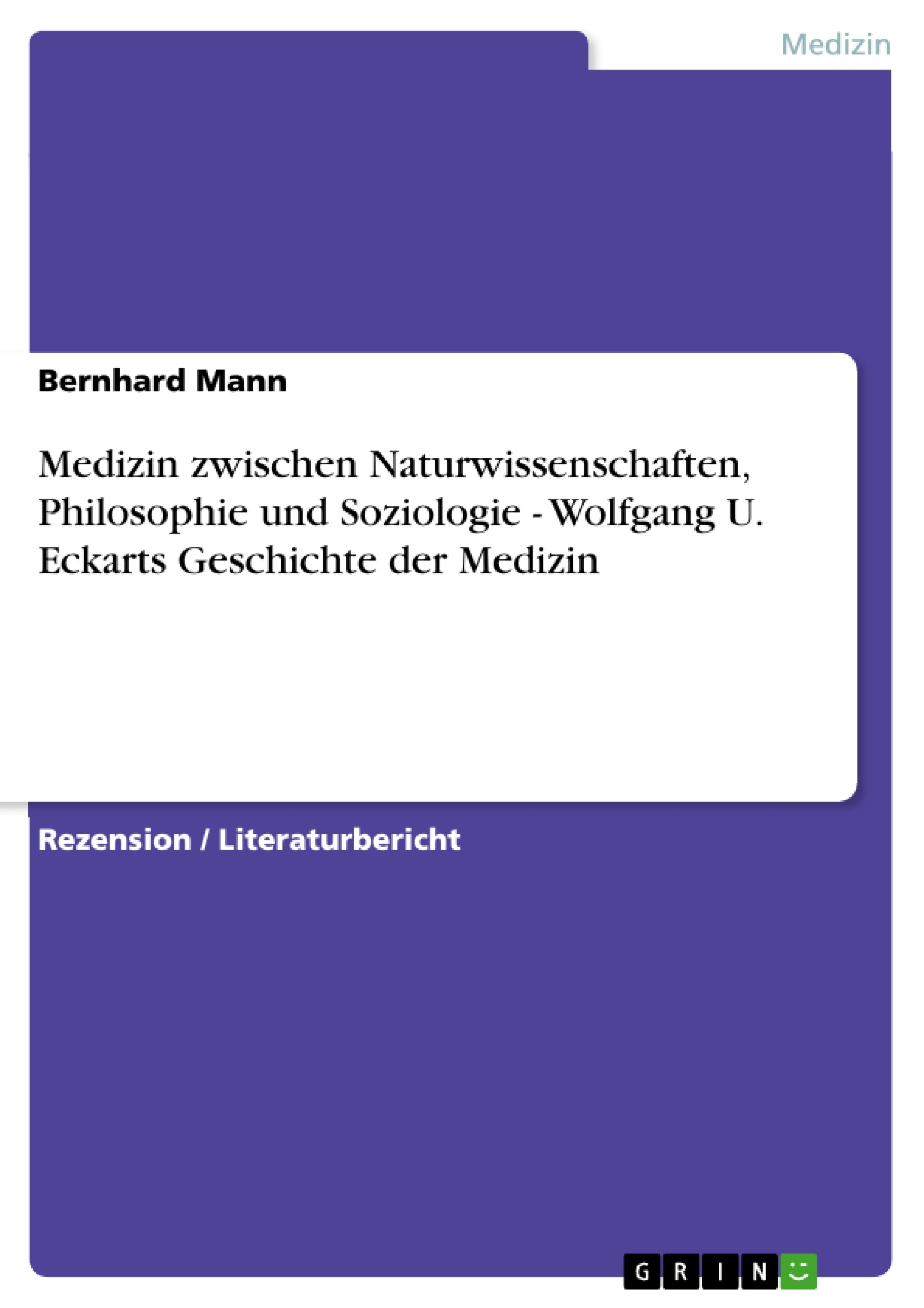 Título: Medizin zwischen Naturwissenschaften, Philosophie und Soziologie - Wolfgang U. Eckarts Geschichte der Medizin