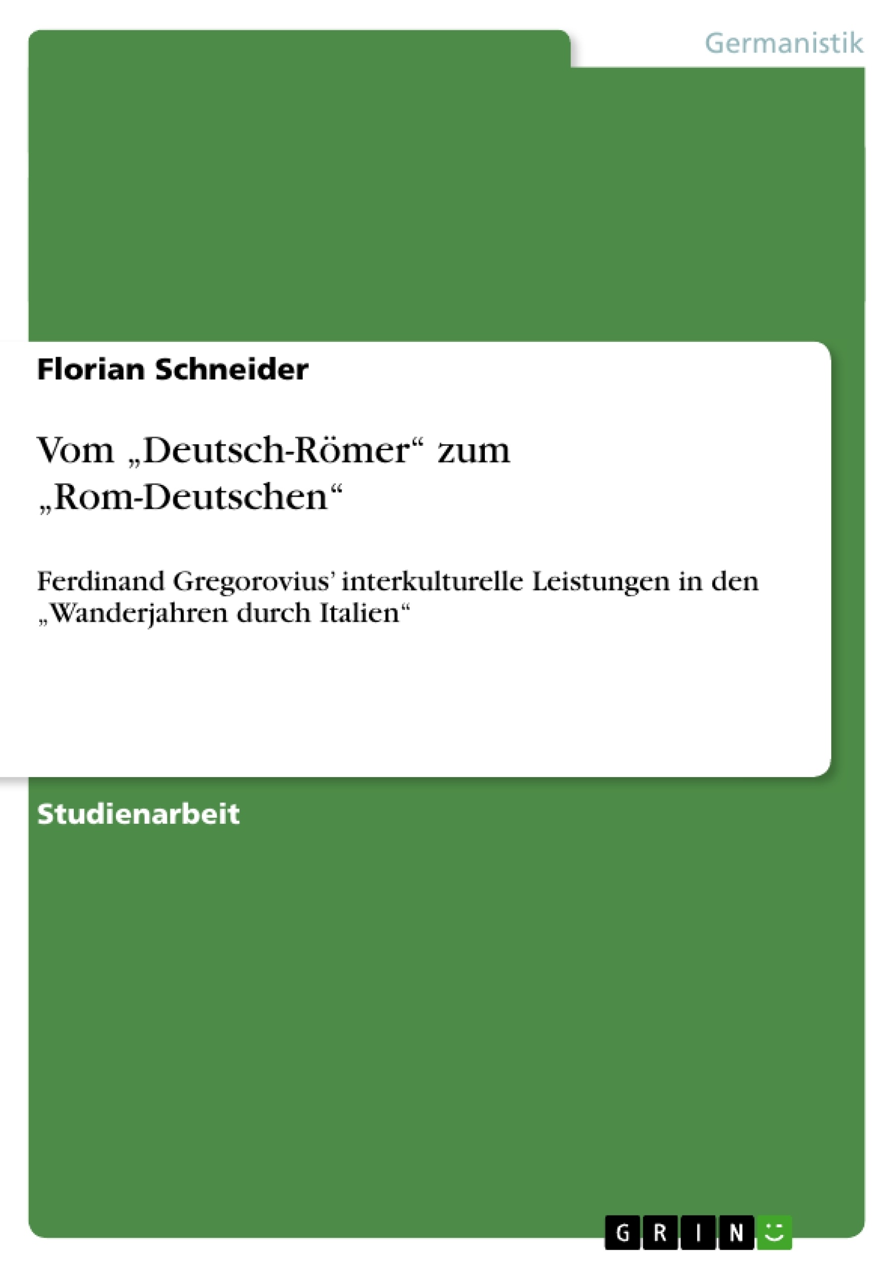 Title: Vom „Deutsch-Römer“ zum „Rom-Deutschen“