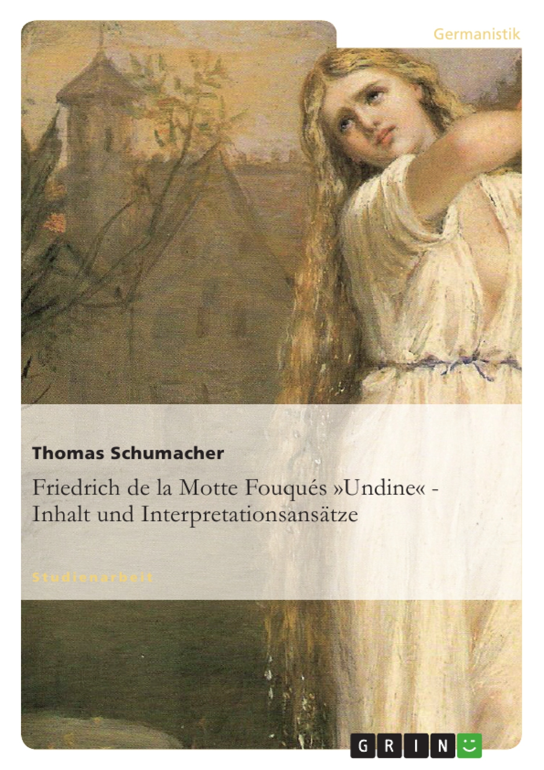 Title: Friedrich de la Motte Fouqués »Undine« - Inhalt und Interpretationsansätze