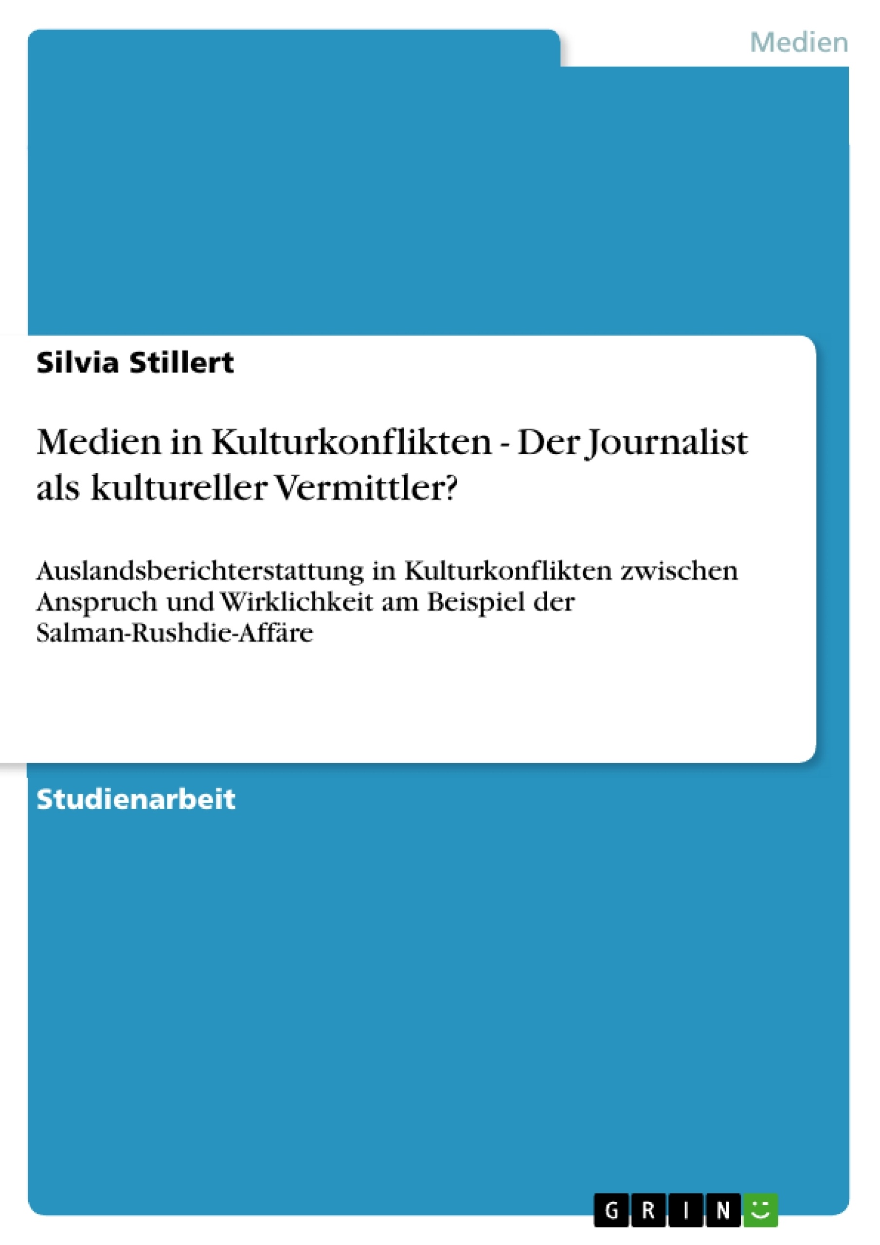 Titel: Medien in Kulturkonflikten - Der Journalist als kultureller Vermittler?