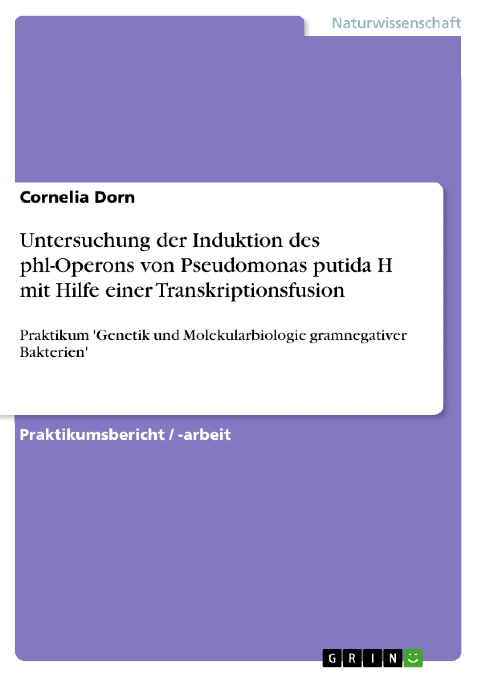 Titel: Untersuchung der Induktion des phl-Operons von Pseudomonas putida H mit Hilfe einer Transkriptionsfusion