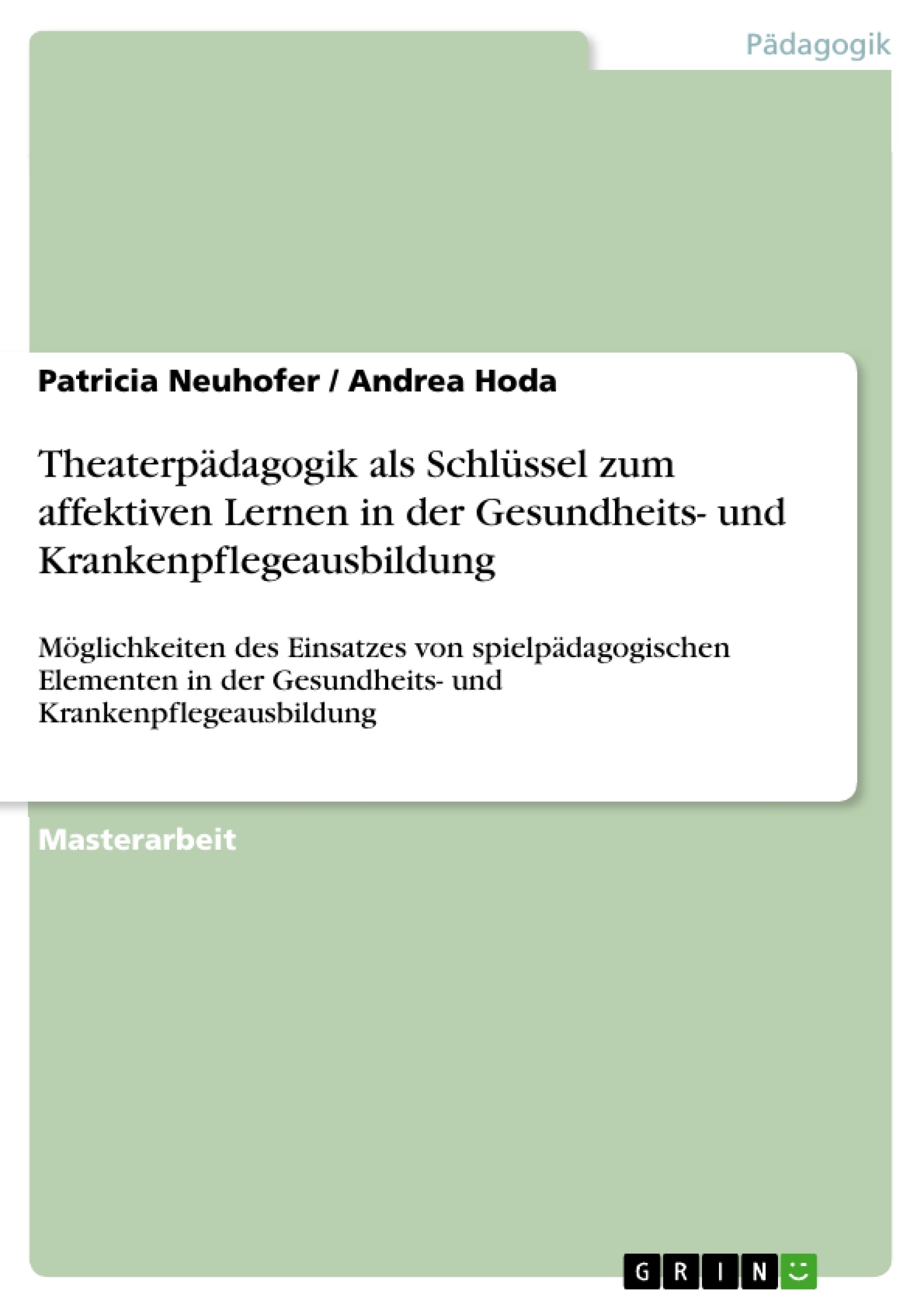 Titel: Theaterpädagogik als Schlüssel zum affektiven Lernen in der Gesundheits- und Krankenpflegeausbildung