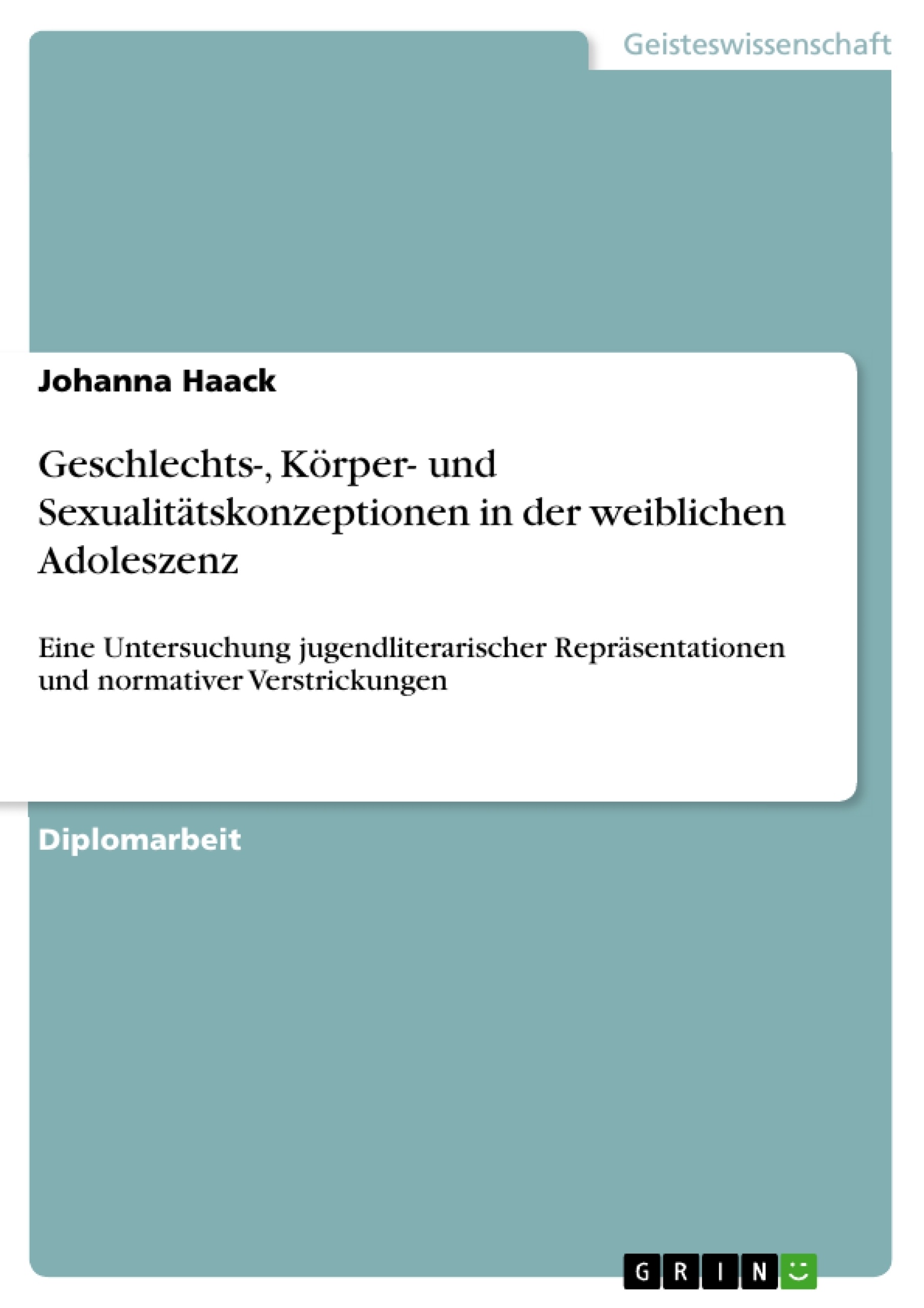 Title: Geschlechts-, Körper- und Sexualitätskonzeptionen in der weiblichen Adoleszenz