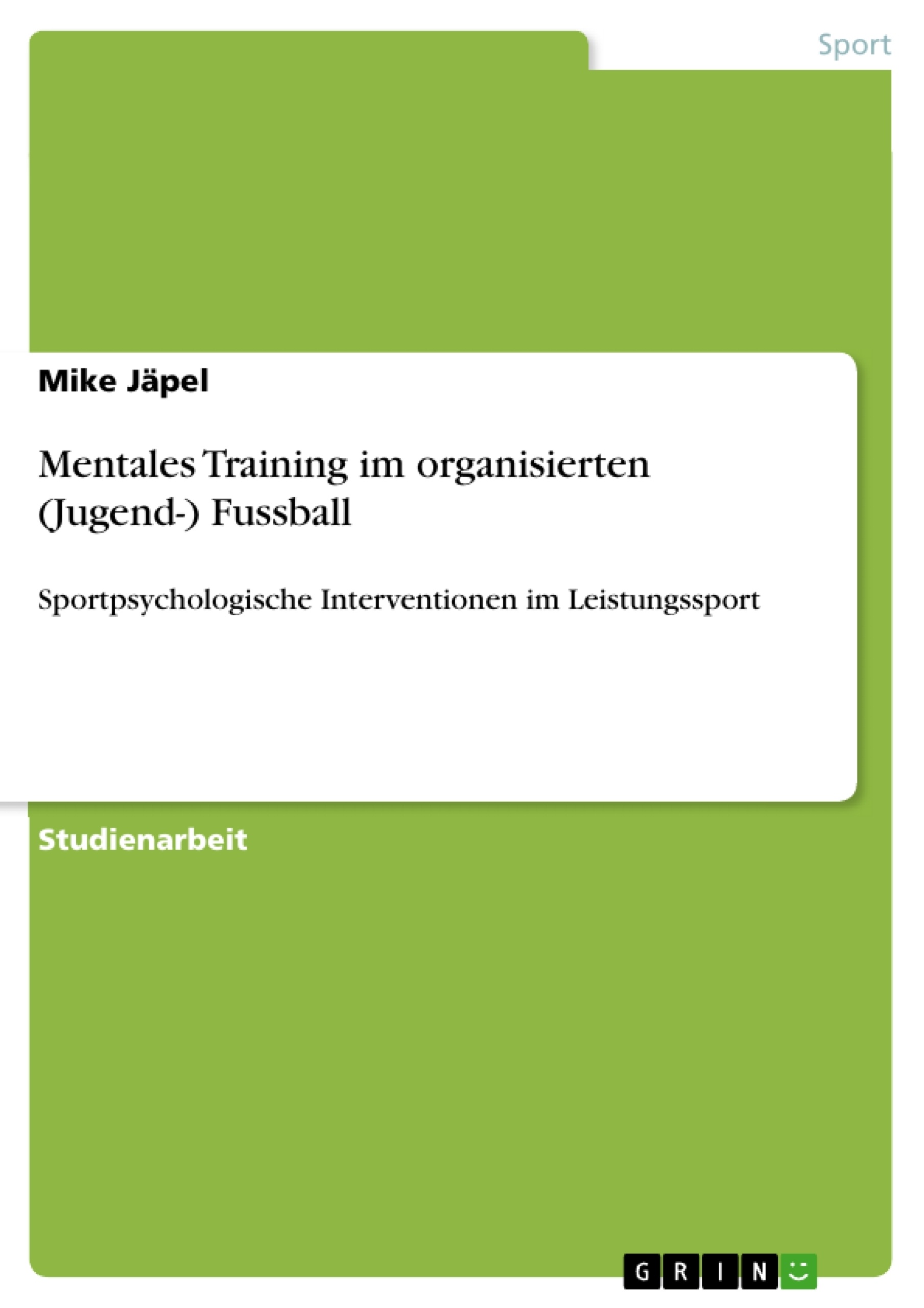 Titel: Mentales Training im organisierten (Jugend-) Fussball