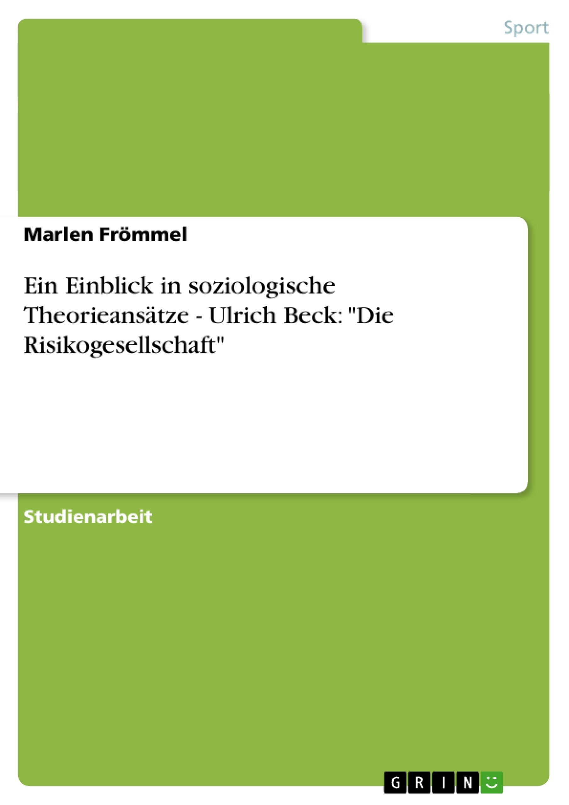 Titel: Ein Einblick in soziologische Theorieansätze - Ulrich Beck: "Die Risikogesellschaft"
