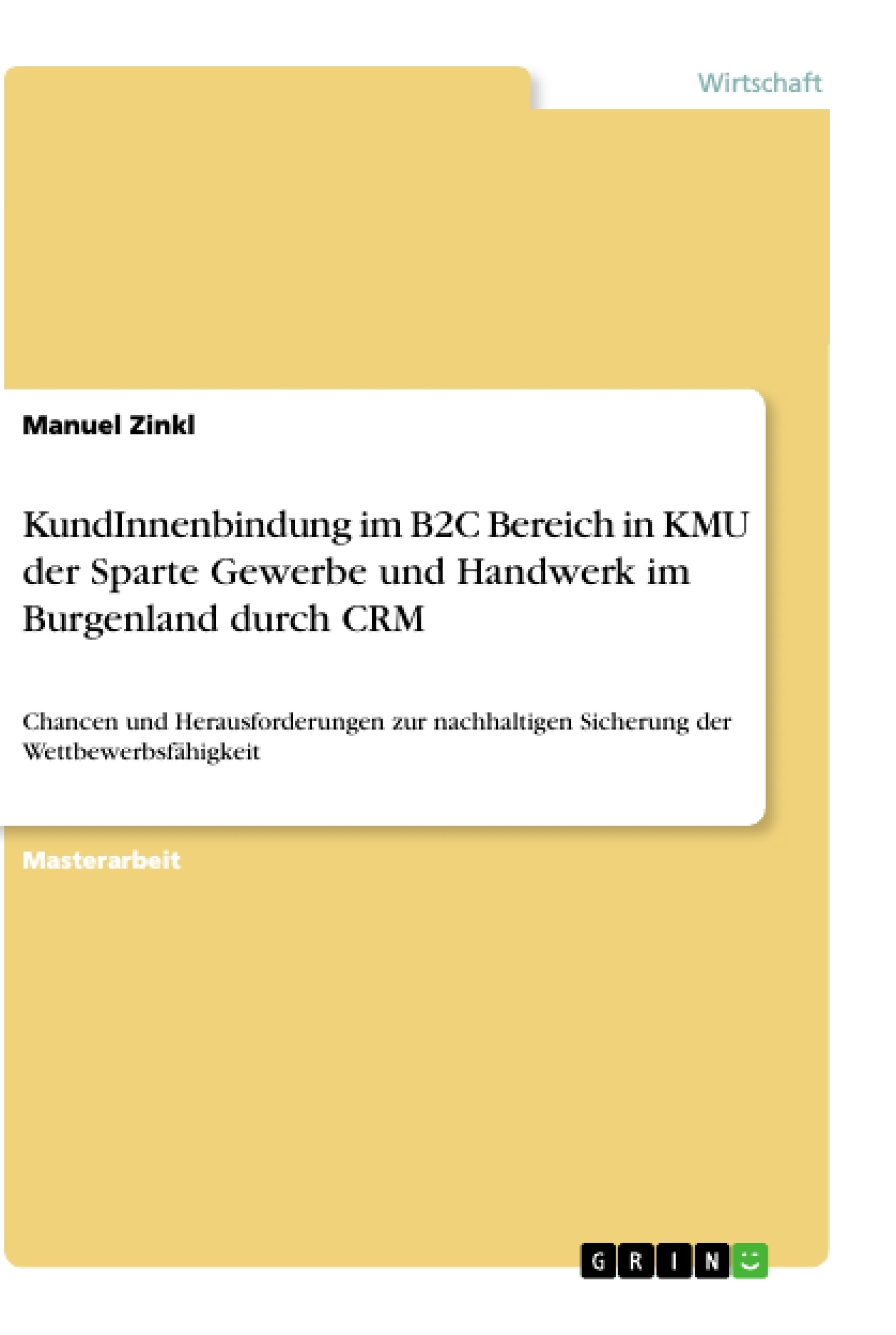 Titel: KundInnenbindung im B2C Bereich in KMU der Sparte Gewerbe und Handwerk im Burgenland durch CRM