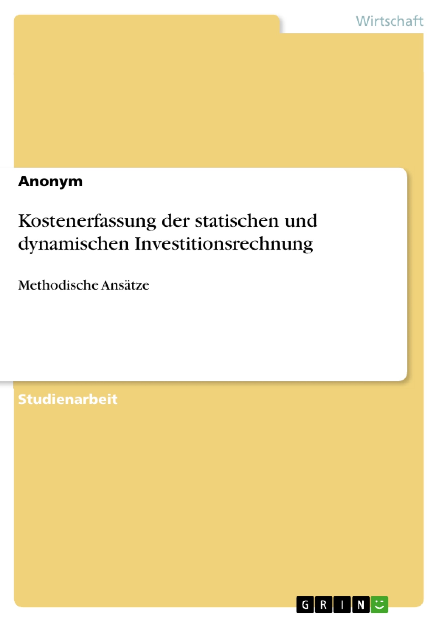 Titel: Kostenerfassung der statischen und dynamischen Investitionsrechnung