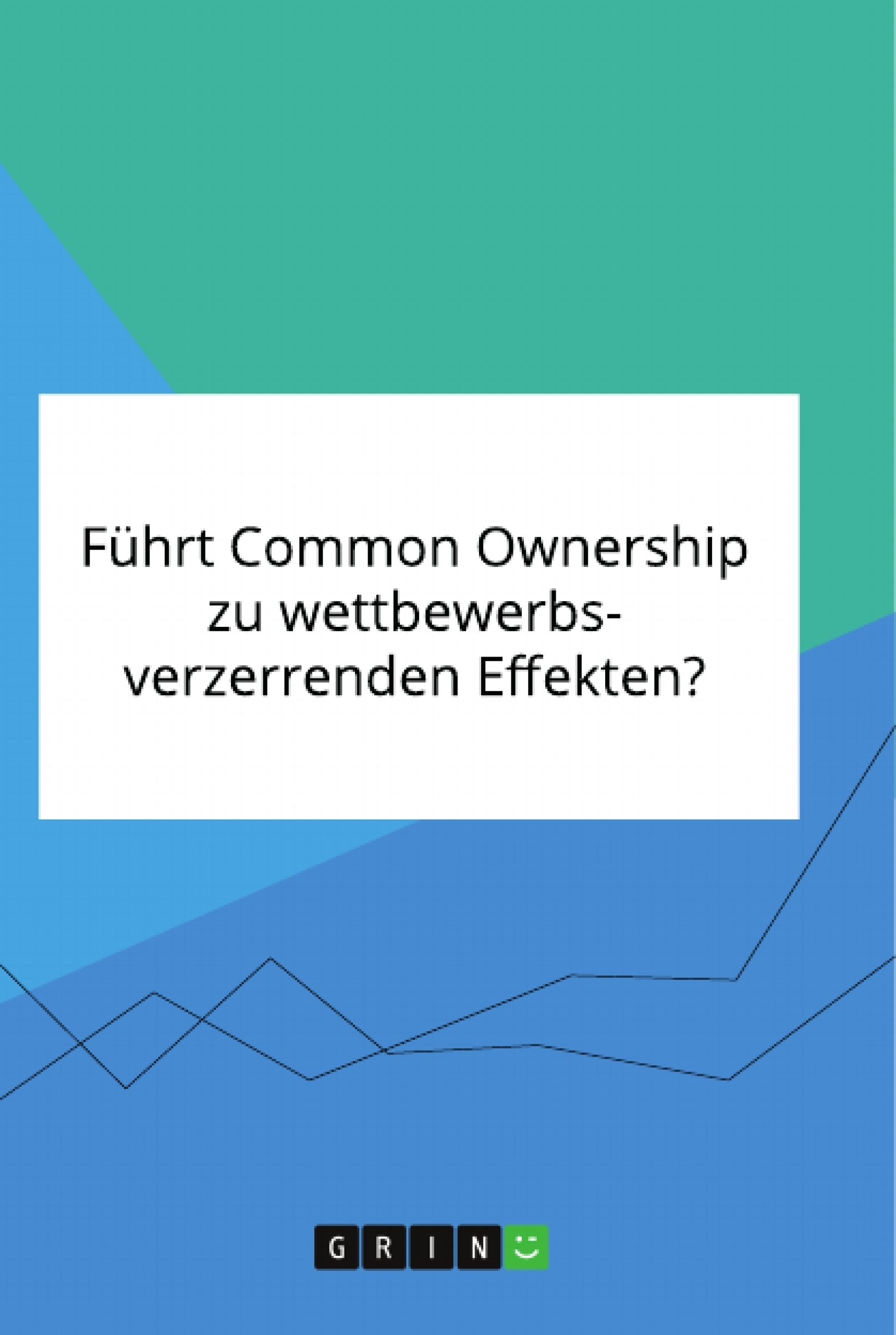 Titel: Führt Common Ownership zu wettbewerbsverzerrenden Effekten?