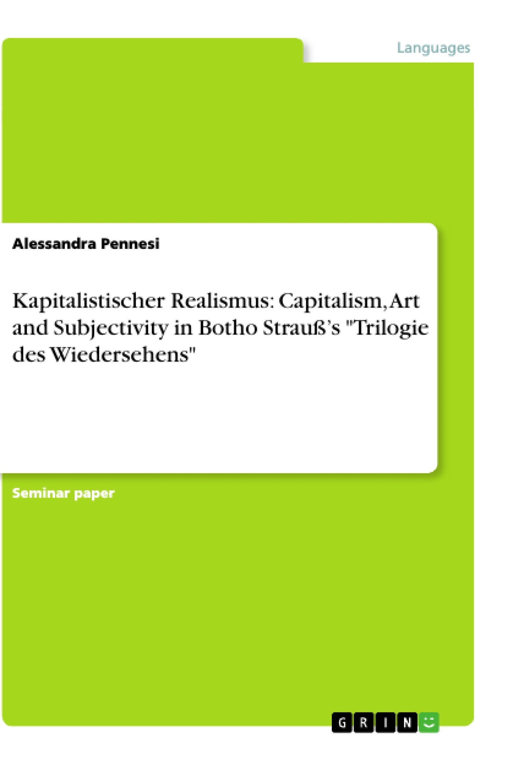 Title: Kapitalistischer Realismus: Capitalism, Art and Subjectivity in Botho Strauß’s "Trilogie des Wiedersehens"