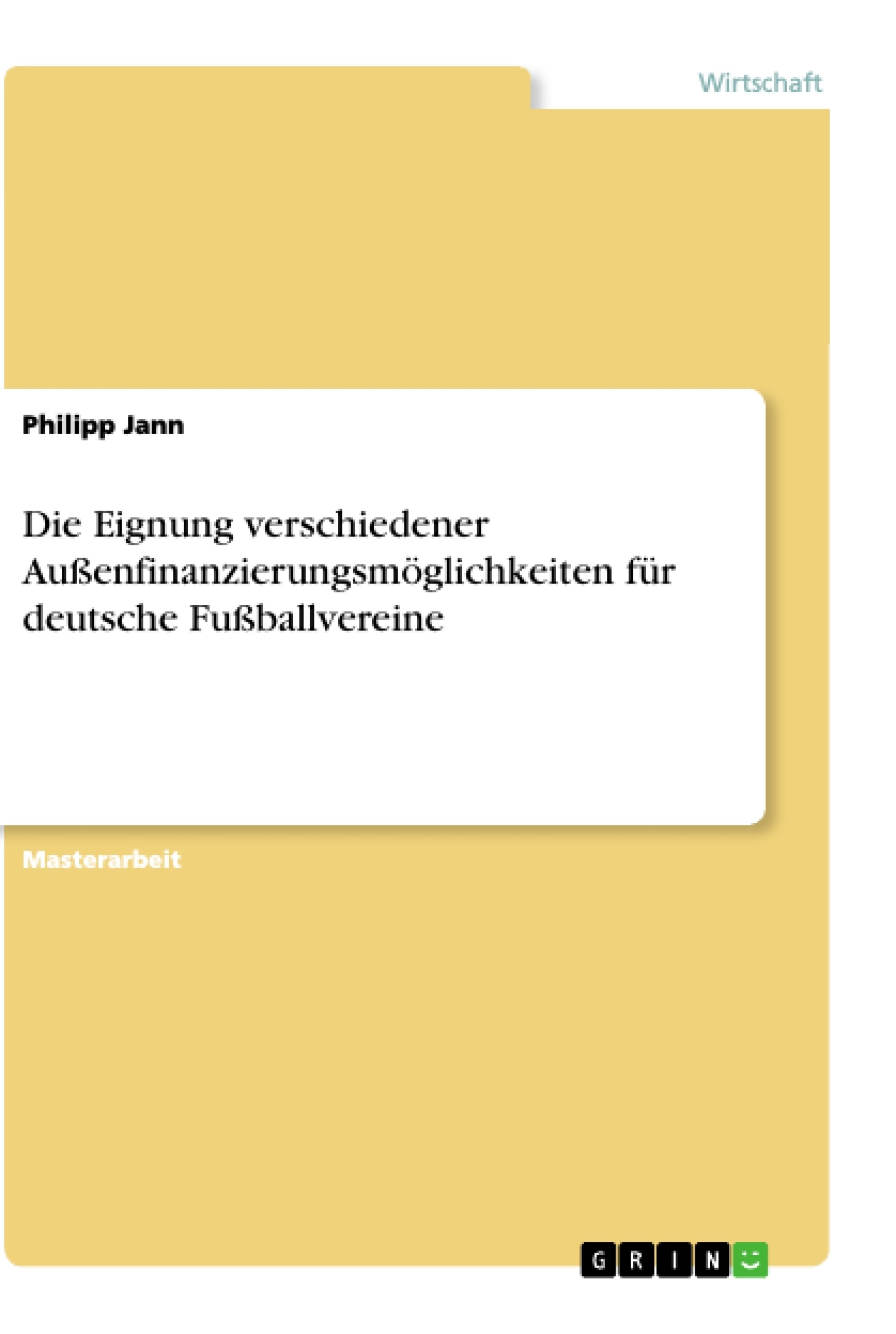 Titre: Die Eignung verschiedener Außenfinanzierungsmöglichkeiten für deutsche Fußballvereine