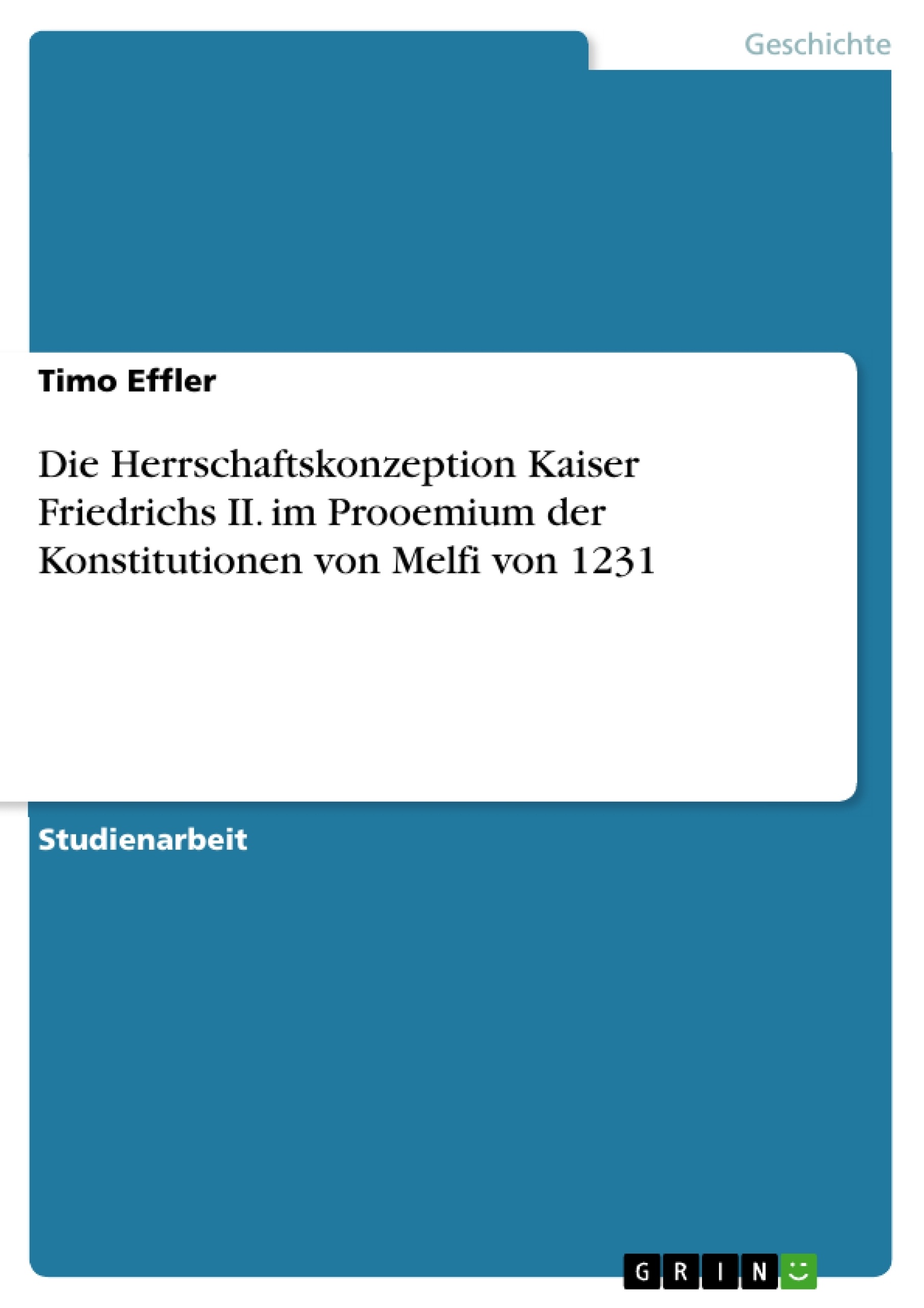 Título: Die Herrschaftskonzeption Kaiser Friedrichs II. im Prooemium der Konstitutionen von Melfi von 1231