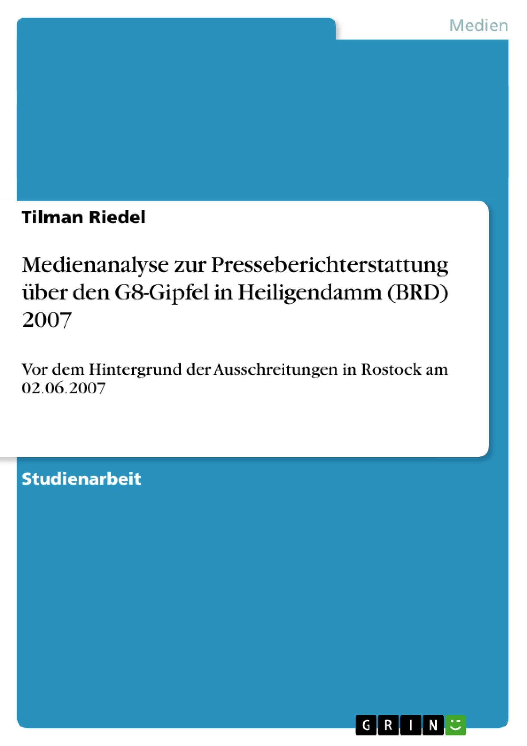 Titel: Medienanalyse zur Presseberichterstattung über den G8-Gipfel in Heiligendamm (BRD) 2007