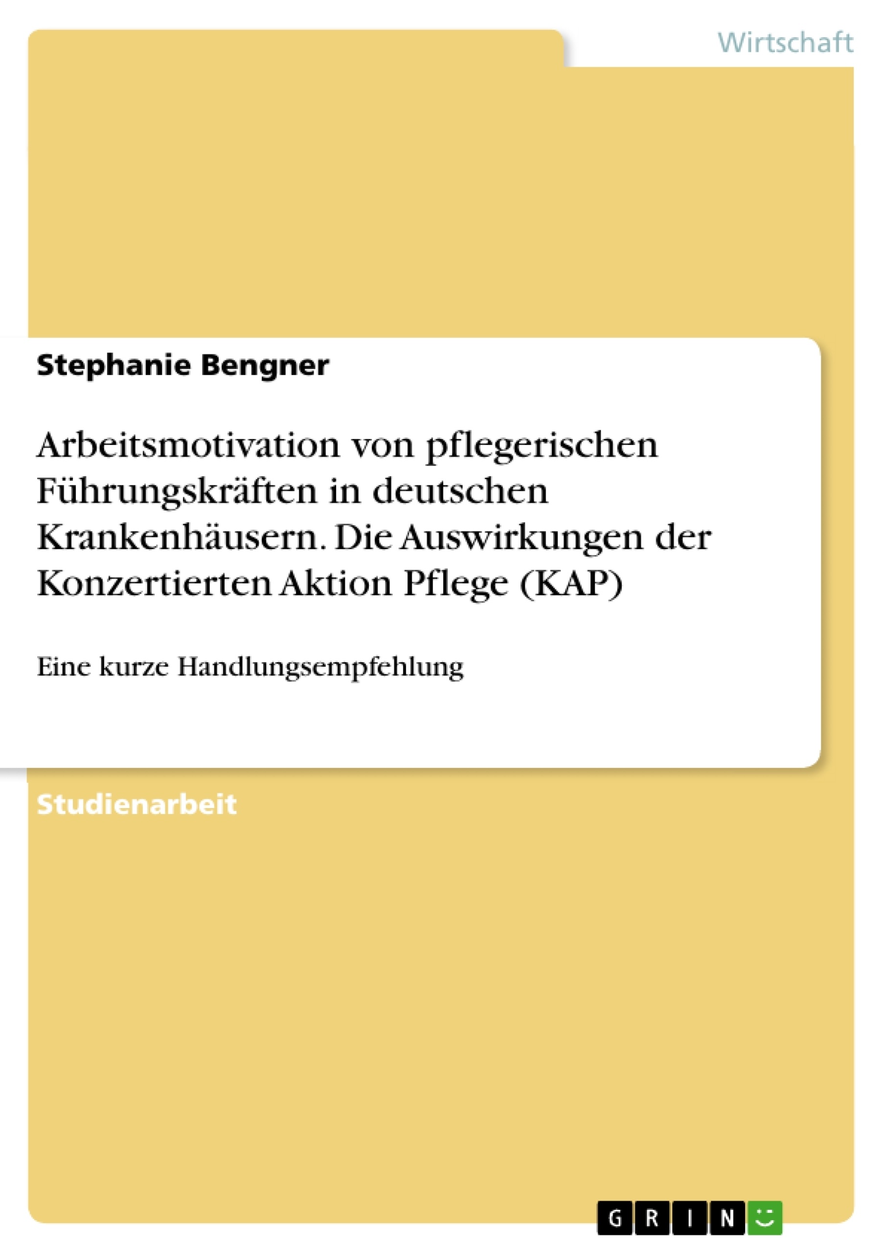 Titel: Arbeitsmotivation von pflegerischen Führungskräften in deutschen Krankenhäusern. Die Auswirkungen der Konzertierten Aktion Pflege (KAP)